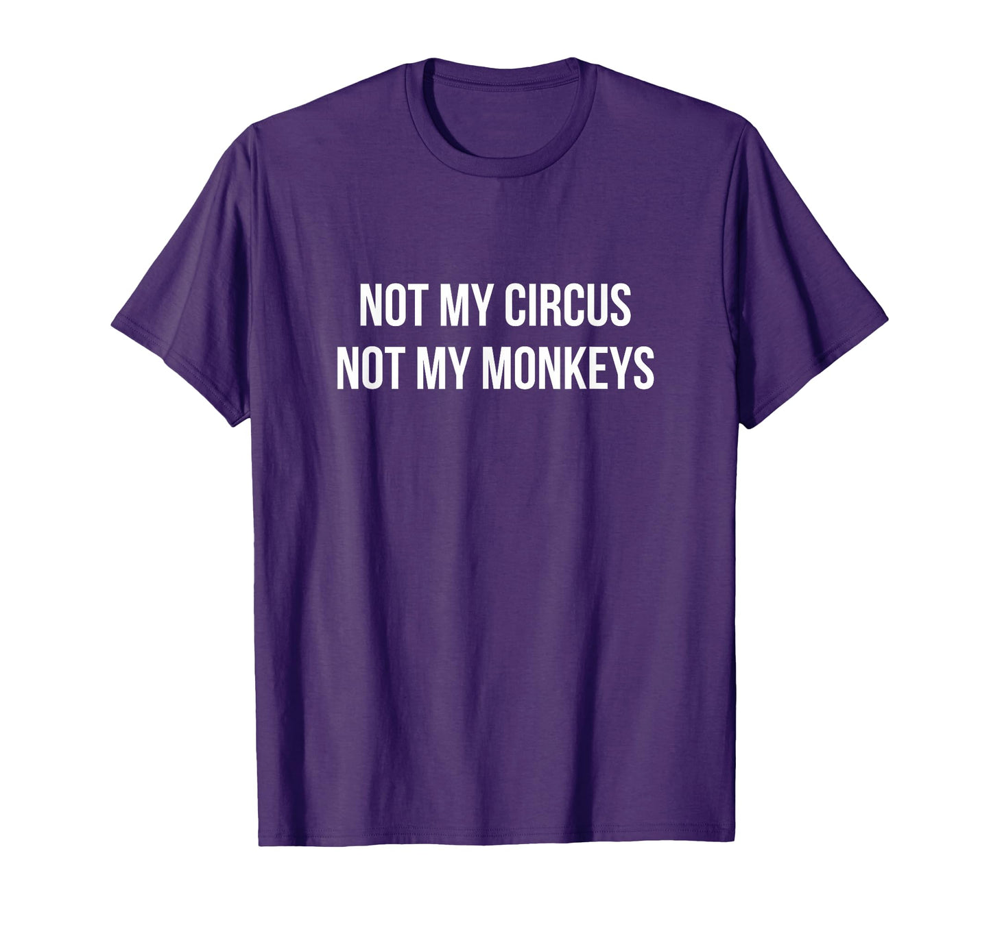 Not My Circus - Not My Monkeys - T-Shirt