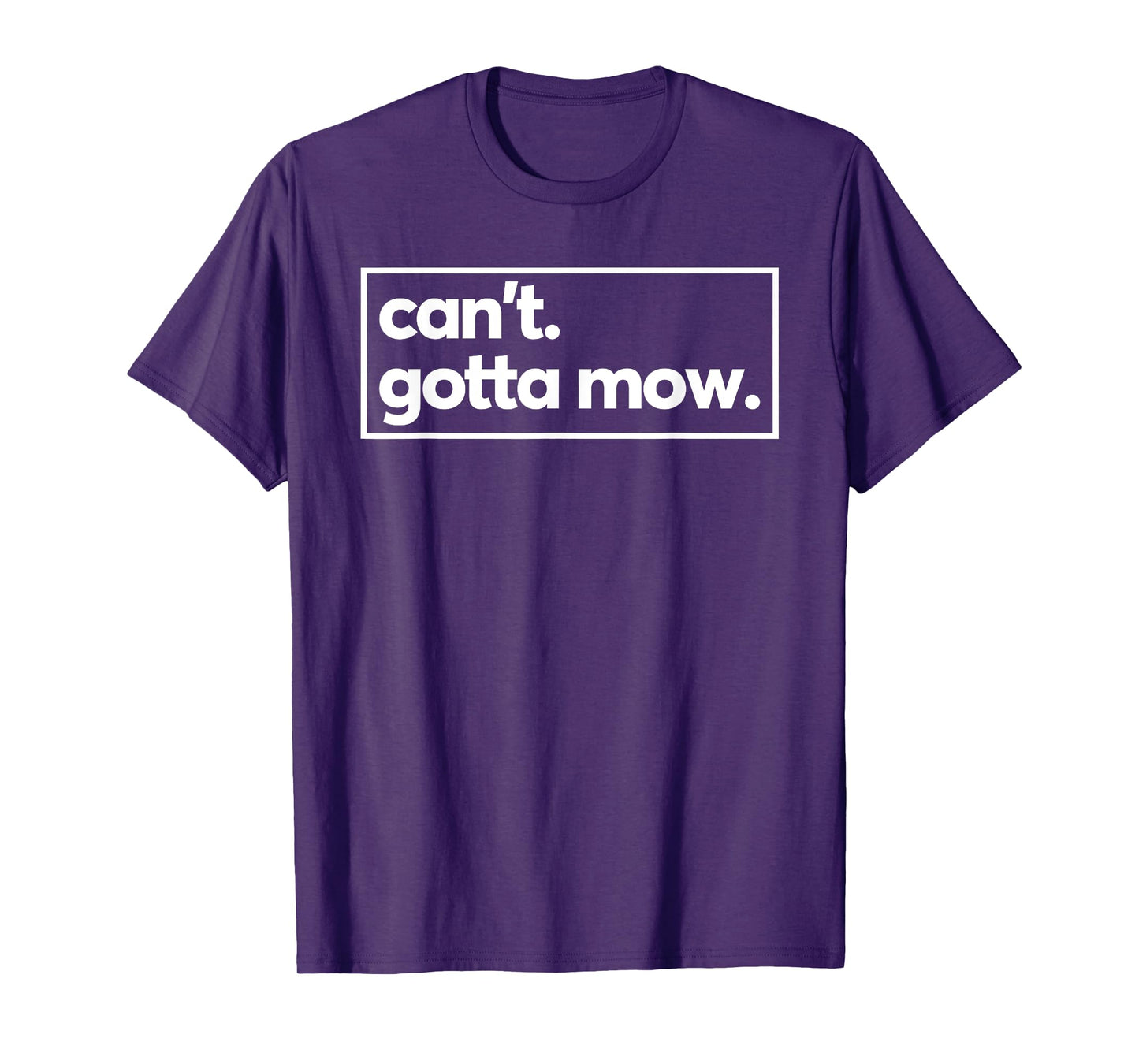 Can't Gotta Mow Lawn Care Yard Work Garden T-Shirt