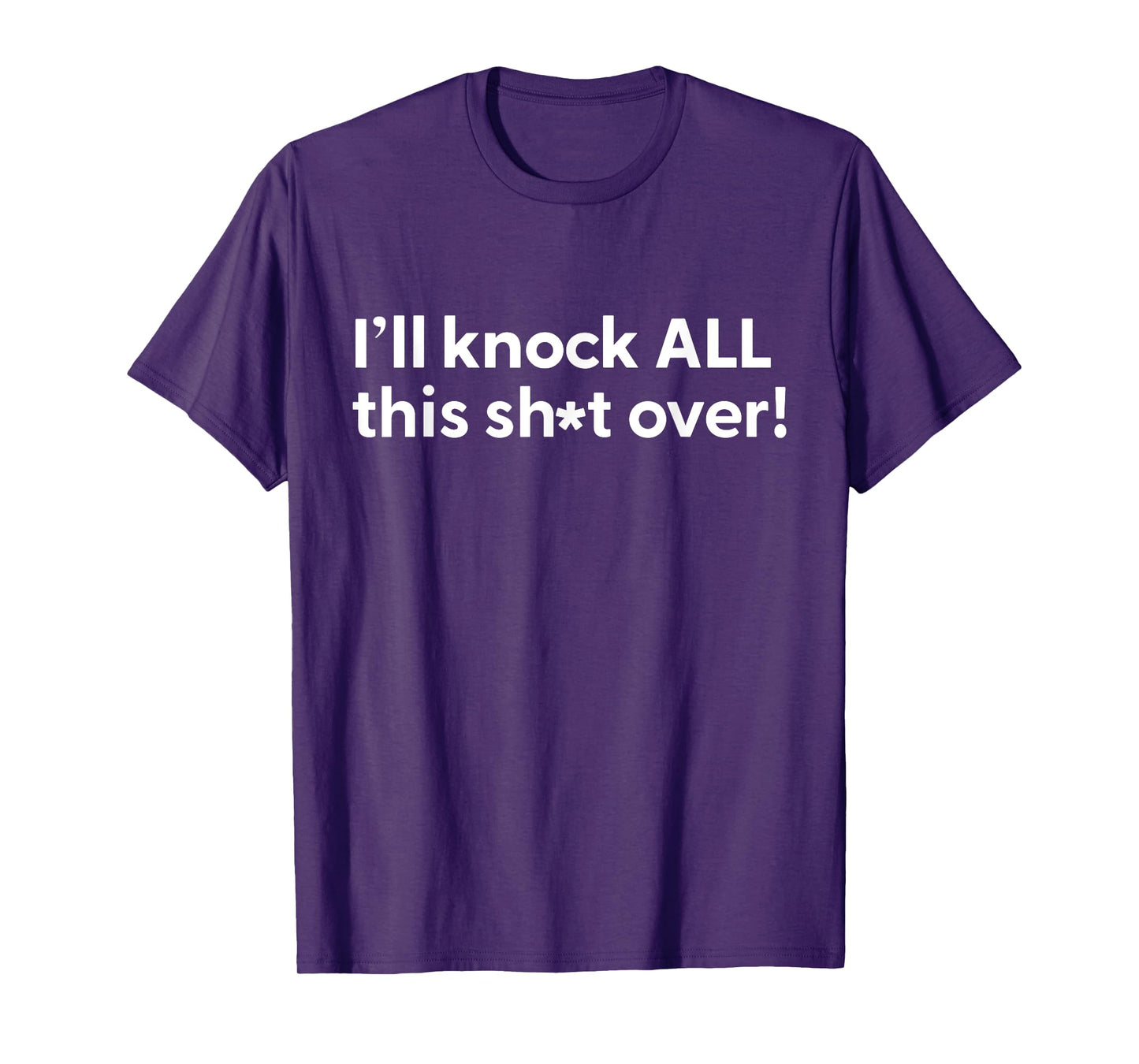Funny Humorous Tee Outfit I'll Knock All This Shit Over T-Shirt