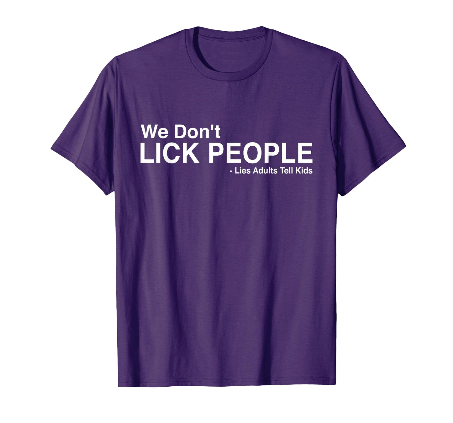 We Don't Lick People Lies Adults Tell Kids Funny Sarcasm T-Shirt