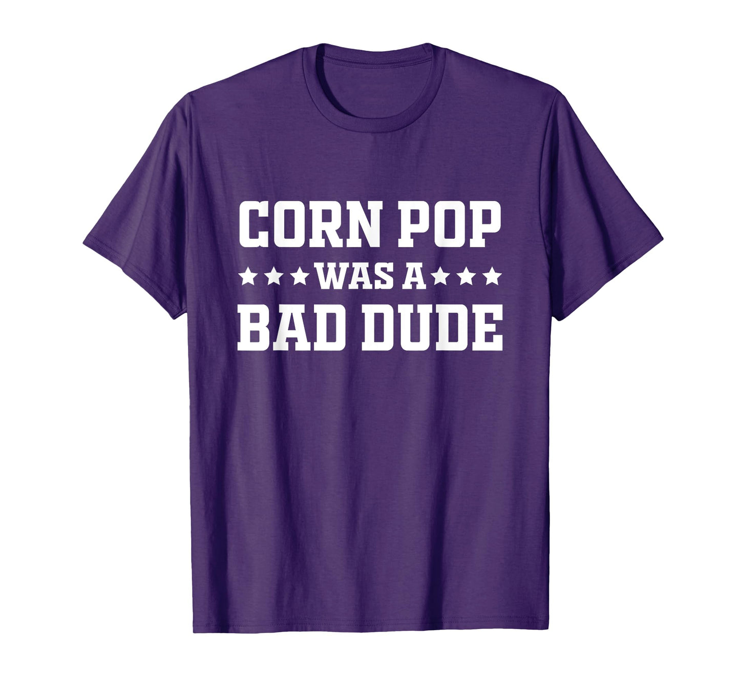 Corn Pop Was A Bad Dude Funny Sarcastic Saying T-Shirt