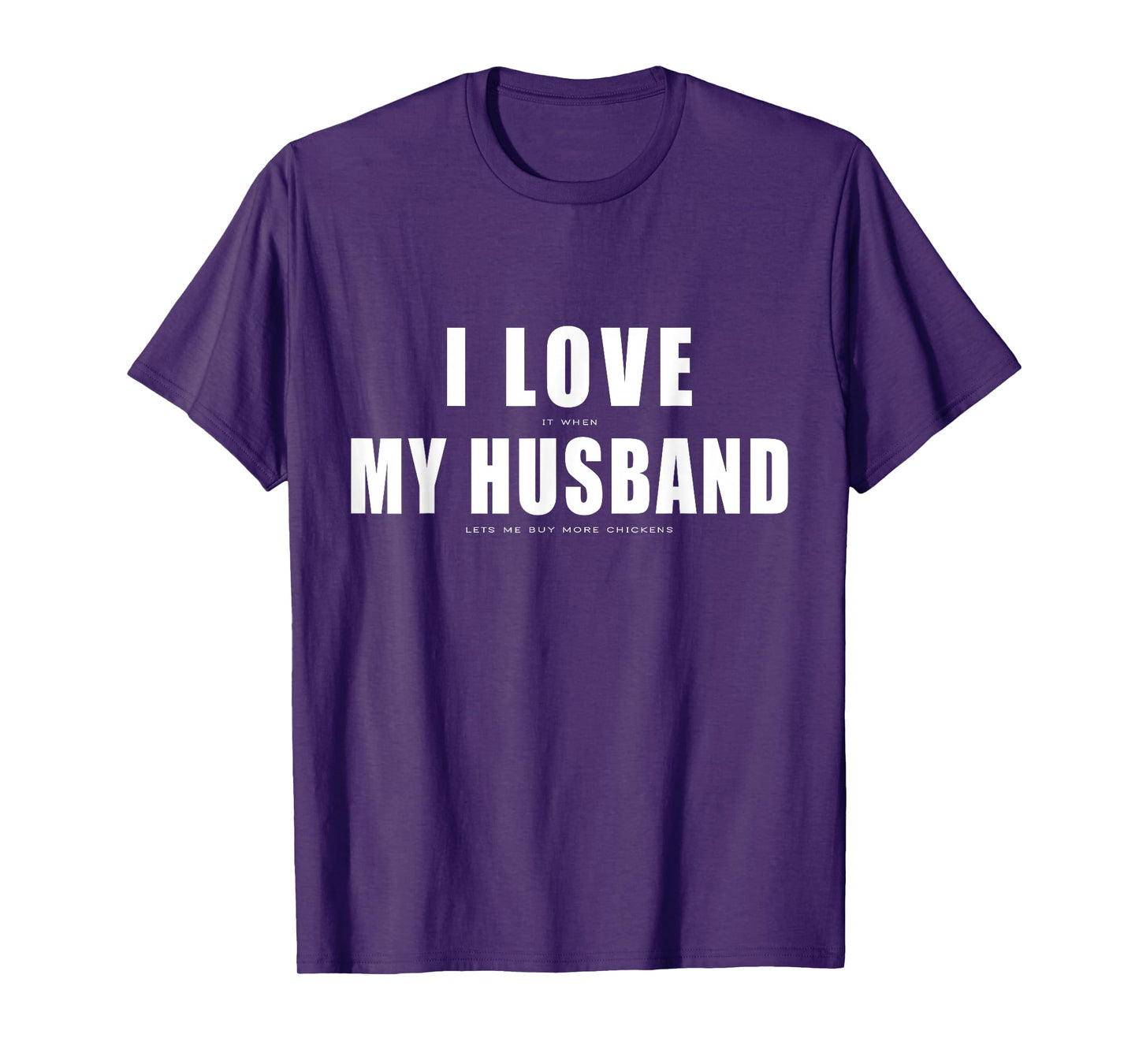 I Love it When My Husband Buy More Chickens Funny Chicken T-Shirt