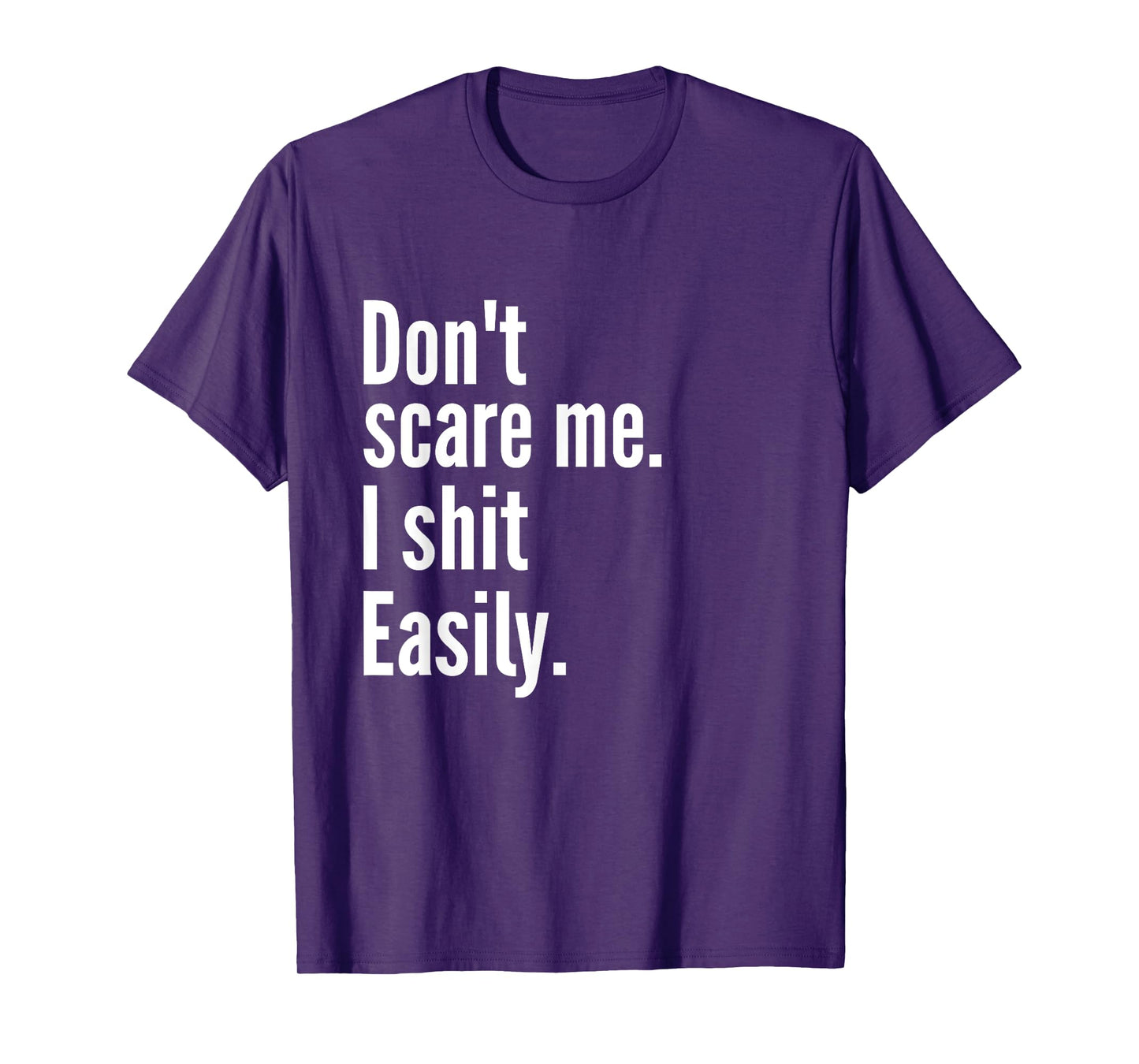 Don't Scare Me I Shit Easily Funny Sarcasm Quote T-Shirt
