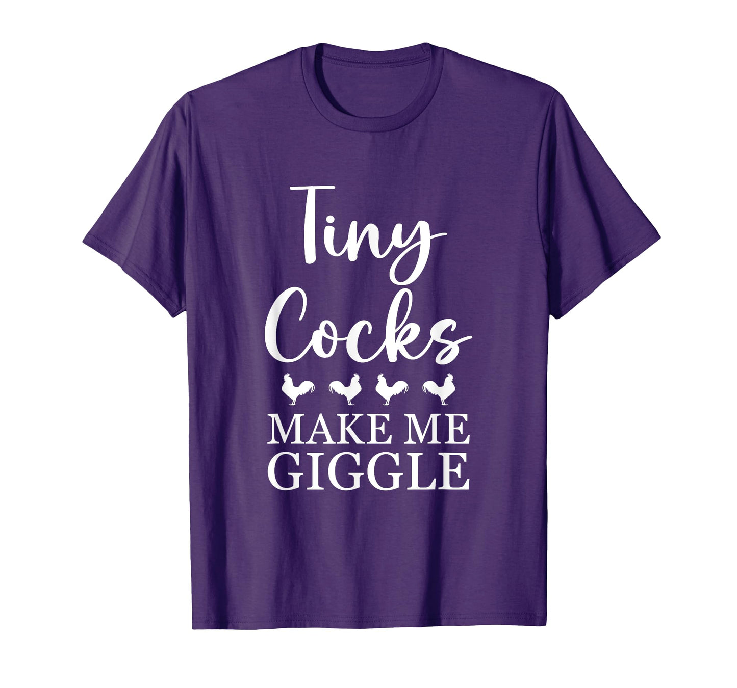 Tiny Cocks Make Me Giggle Shirt Funny Saying Quote Men Women T-Shirt