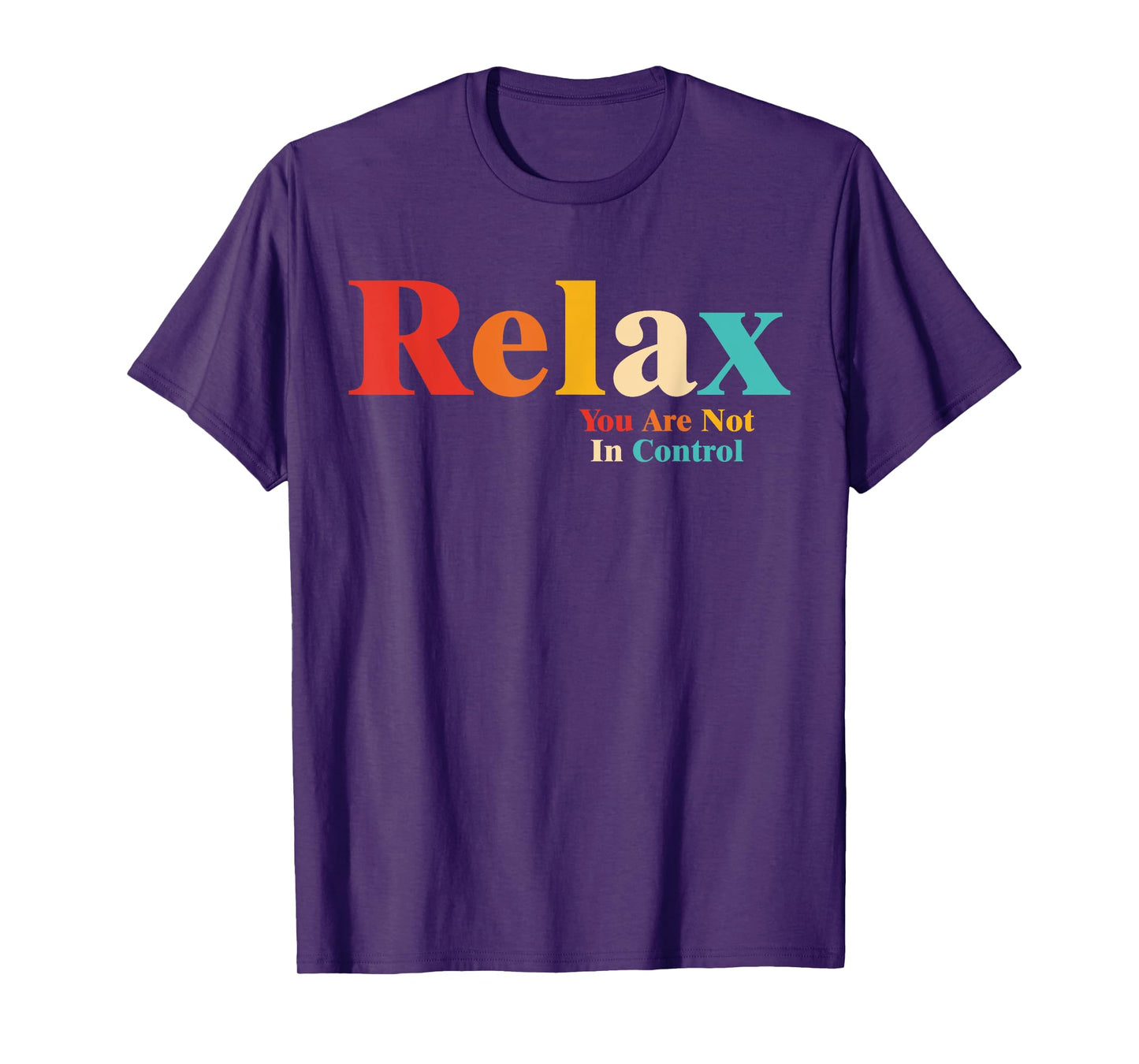 Relax You Are Not In Control T-Shirt