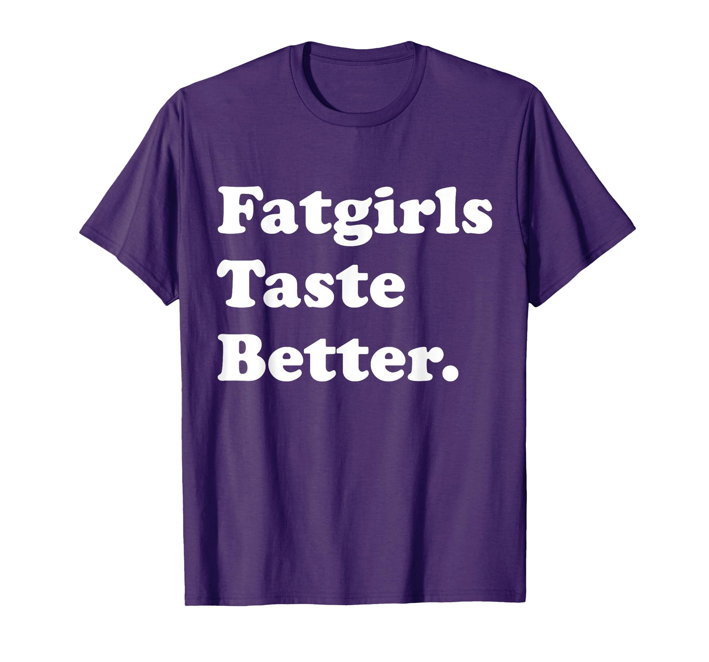 Fatgirls Taste Better Funny Meme T-Shirt