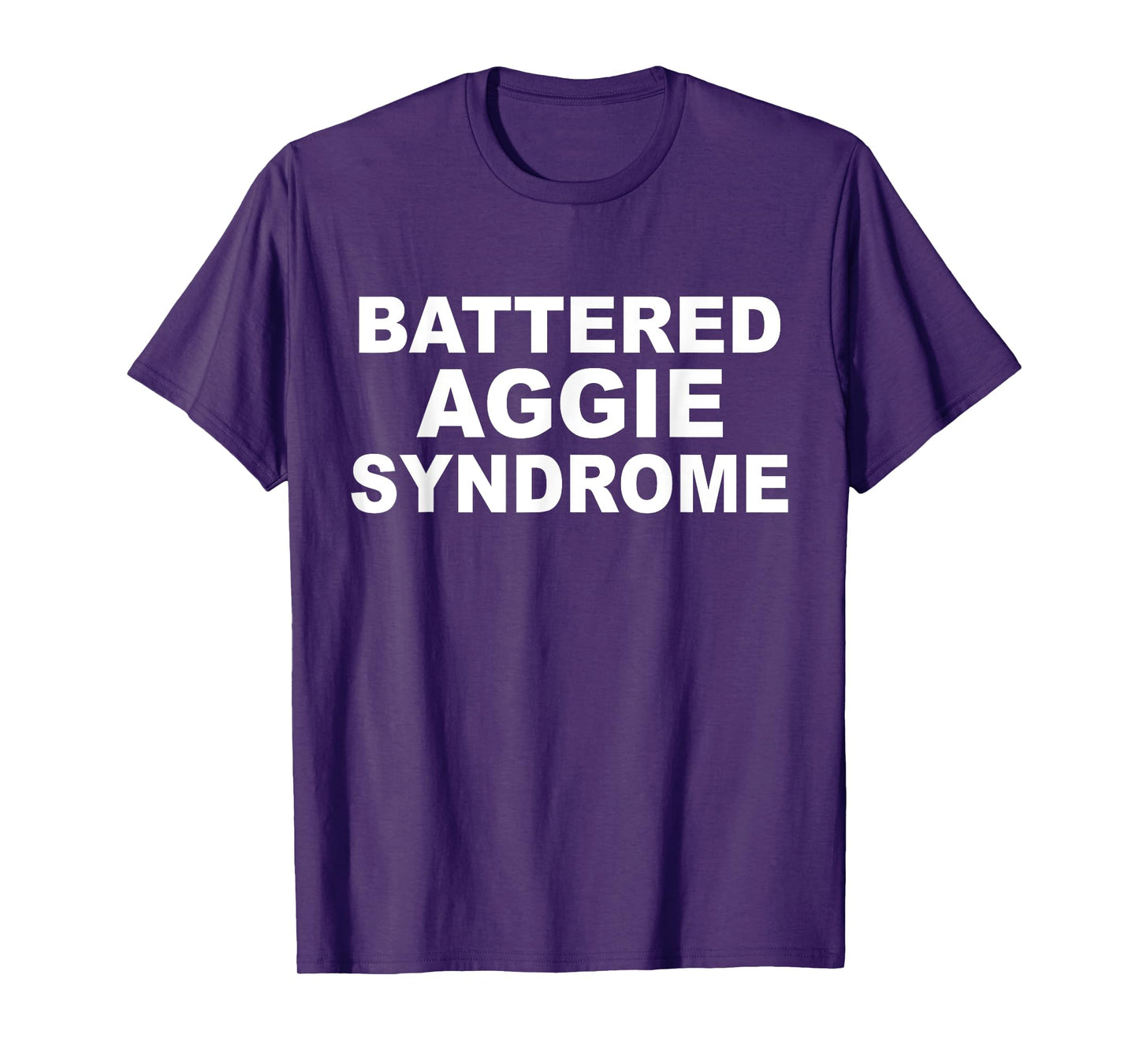 Battered Aggie Syndrome Funny Quote T-Shirt