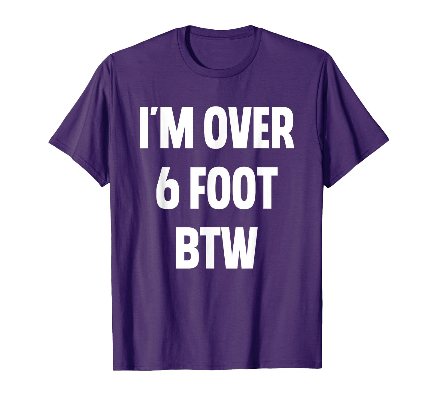 I'm Over 6 Foot Btw Funny Joke Cheesy Pickup Lines T-Shirt