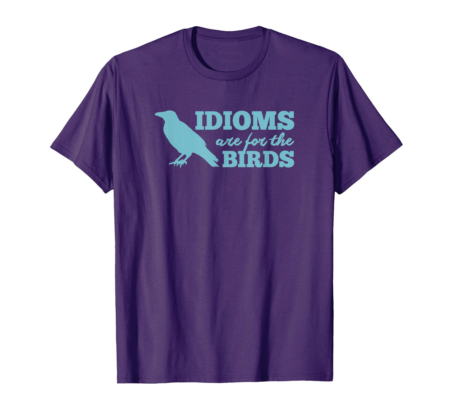 Idioms Are For The Bird - Funny Book Read Literary Pun Joke T-Shirt