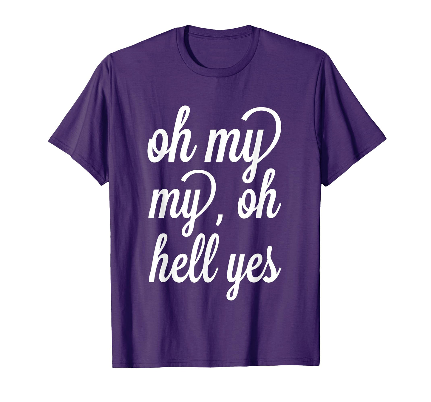 Oh, My My, Oh Hell Yes Classic Rock Song Funny T-shirt T-Shirt
