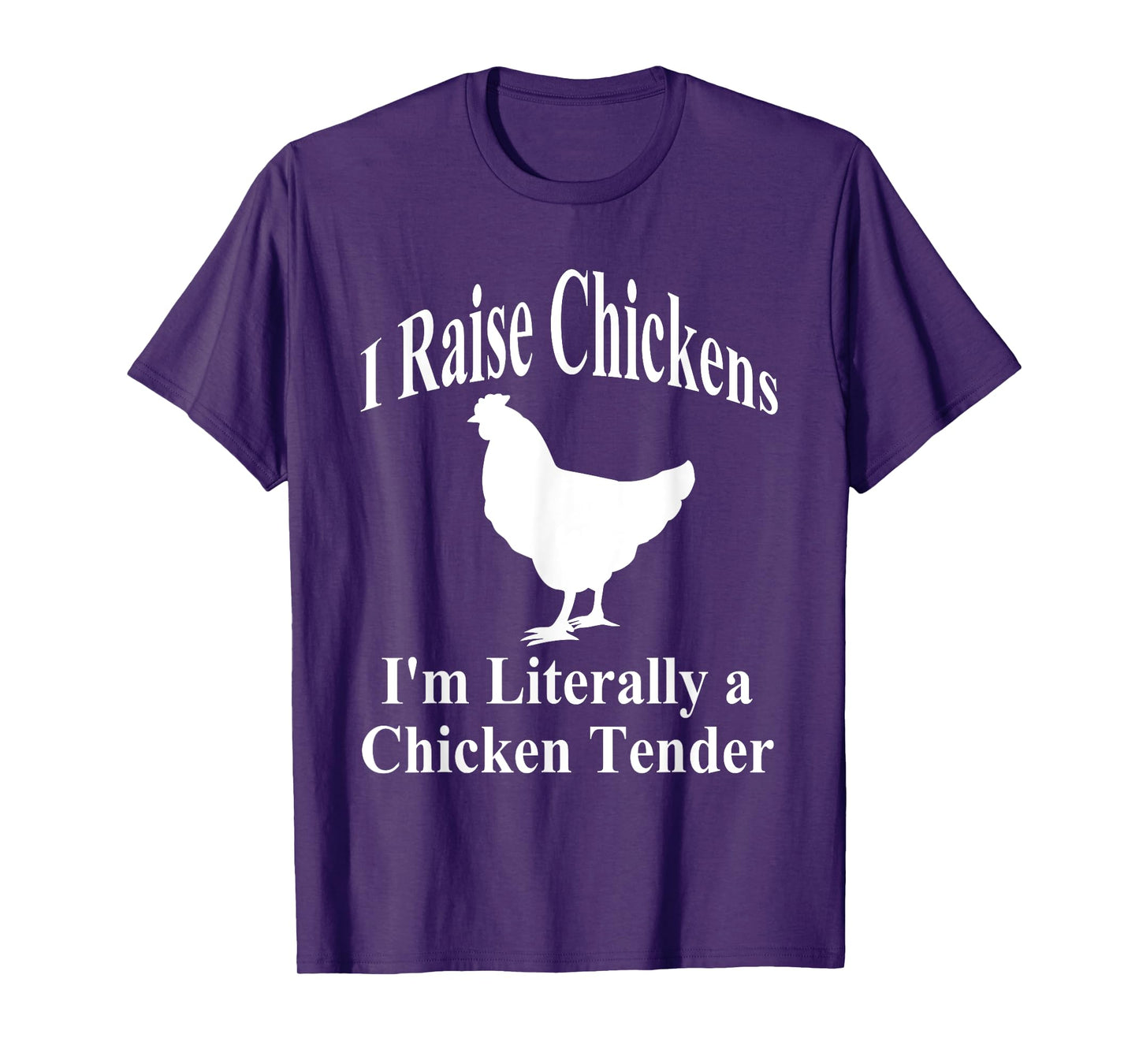 I Raise Chickens I'm Literally a Chicken Tender Funny T-Shirt