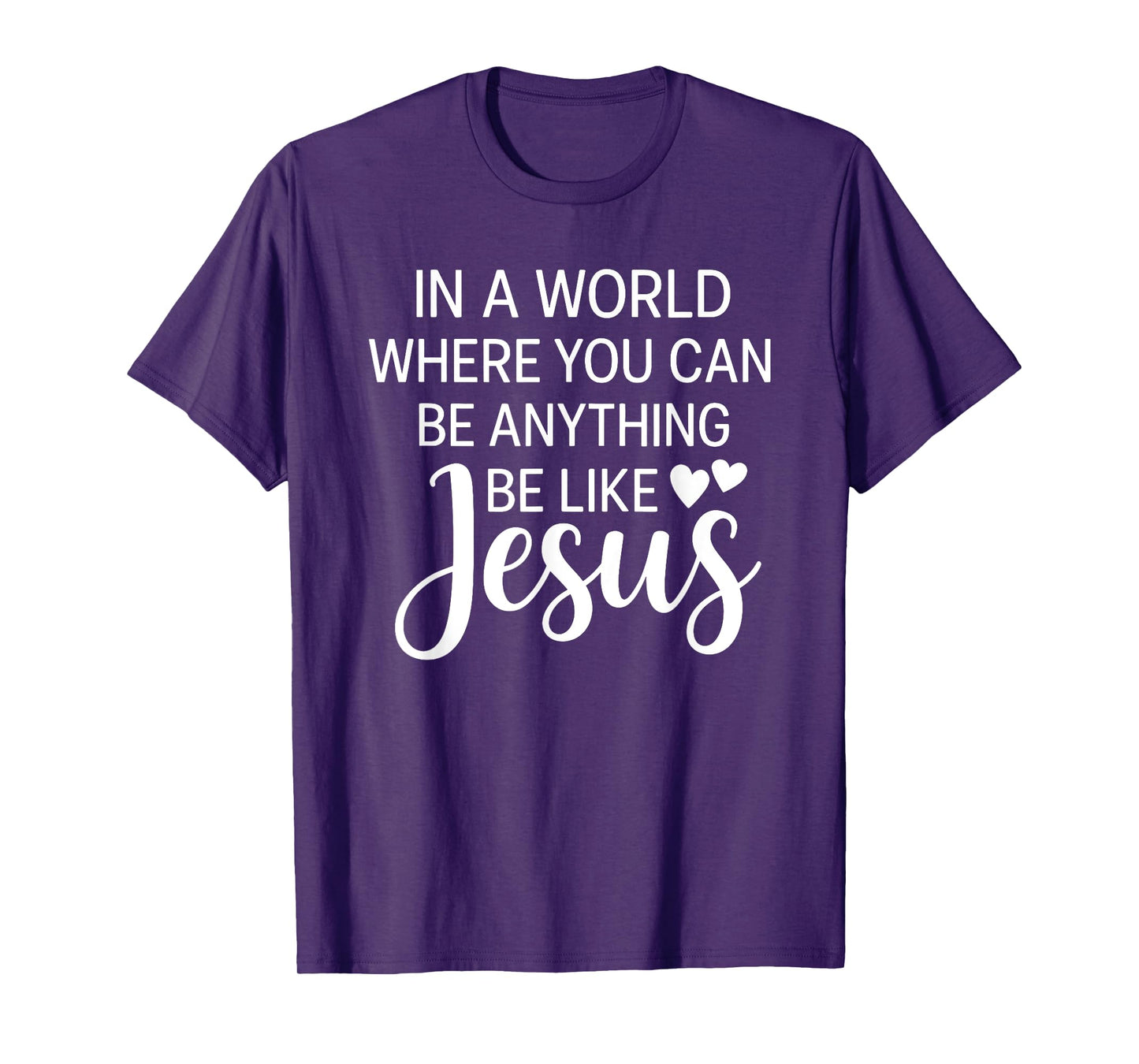In A World Where You Can Be Anything Be Like Jesus Christian T-Shirt