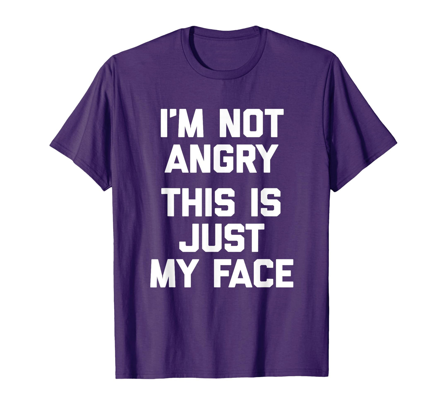 I'm Not Angry, This Is Just My Face T-Shirt funny sarcastic T-Shirt