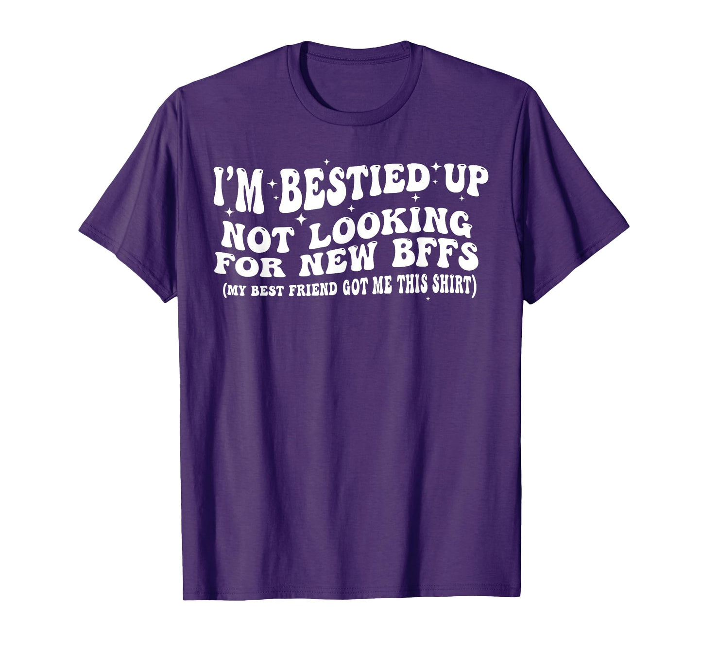 I'm Bestied Up Not Looking For New BFFS T-Shirt