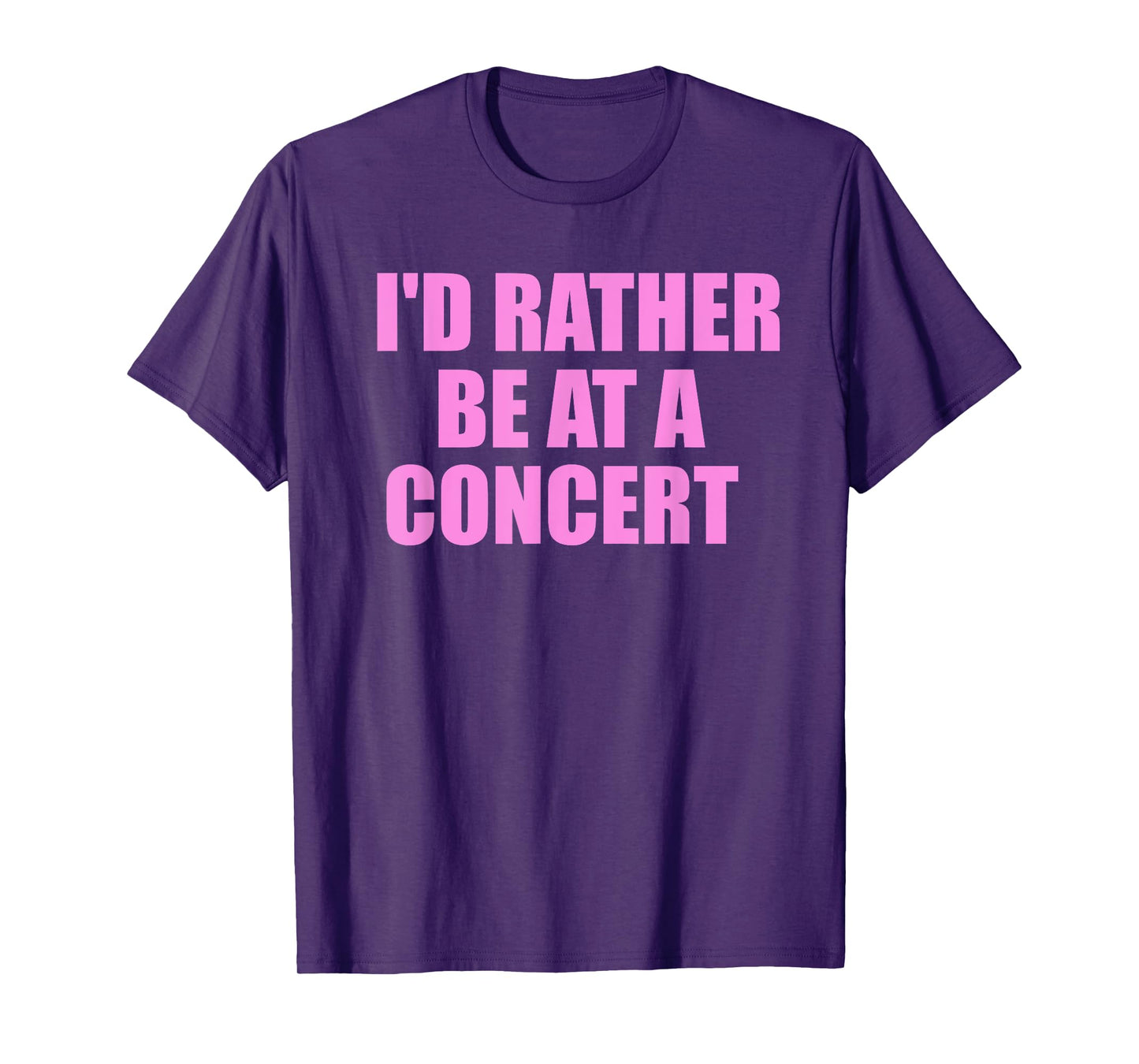 I'd Rather Be At A Concert For Concert Lovers T-Shirt