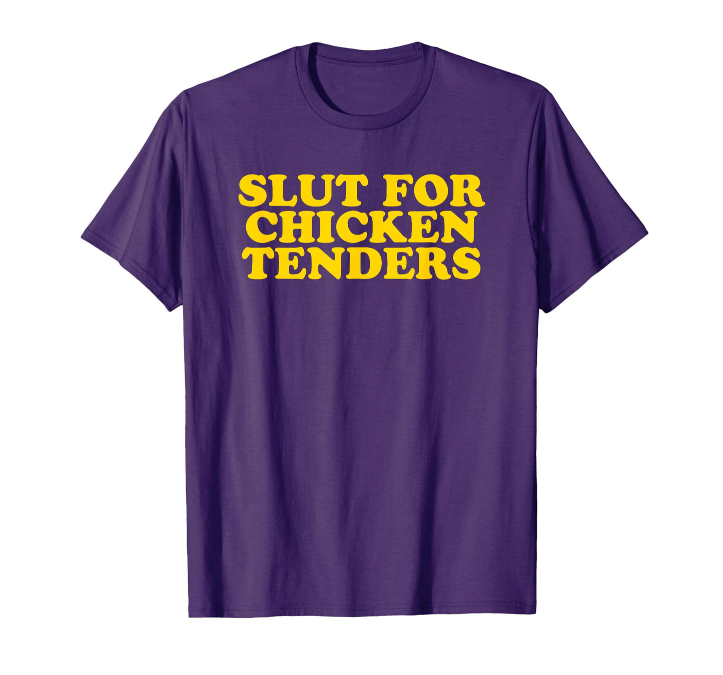 Slut For Chicken Tenders - Funny Gag Gift T-Shirt