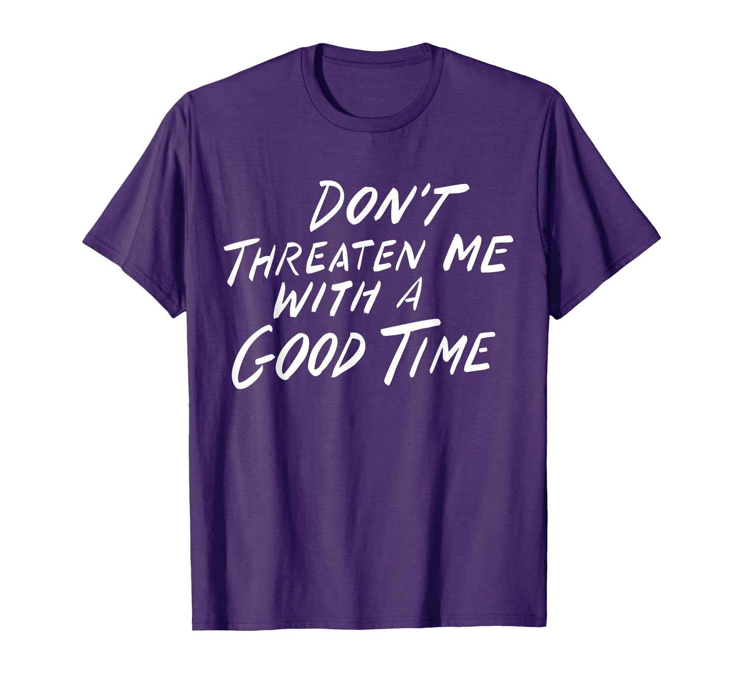 Don't Threaten Me With A Good Time T-Shirt