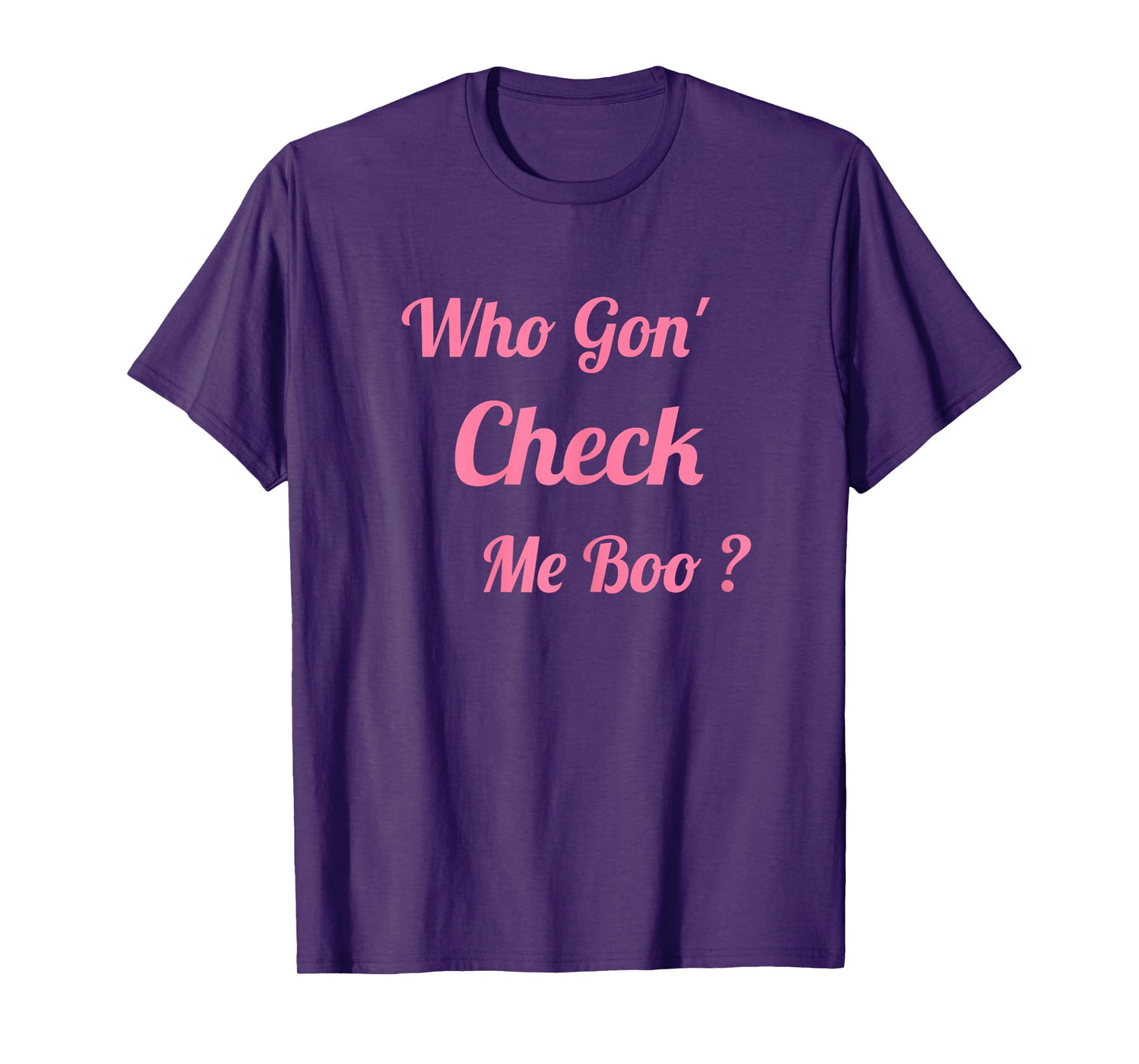 Who Gon' Check Me Boo T-Shirt
