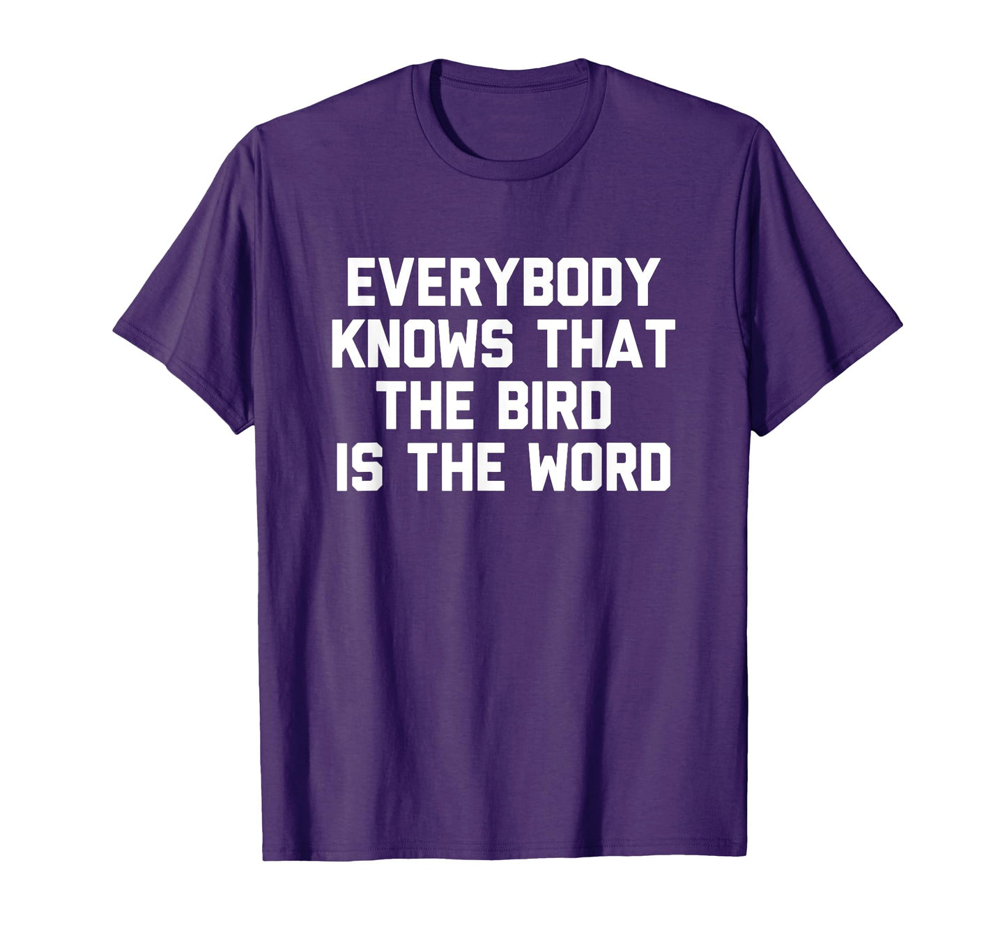 Everybody Knows That The Bird Is The Word Novelty Gift T-Shirt