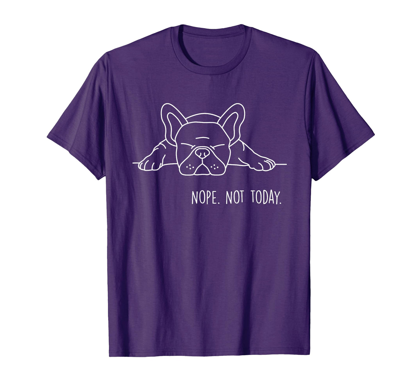 Funny Nope Not Today French Bulldog Lover Nope Not Today Men Women Girls Kids T-Shirt