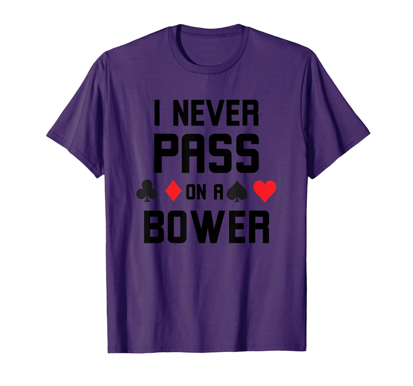 I never pass on a bower Funny Euchre player humor T-Shirt