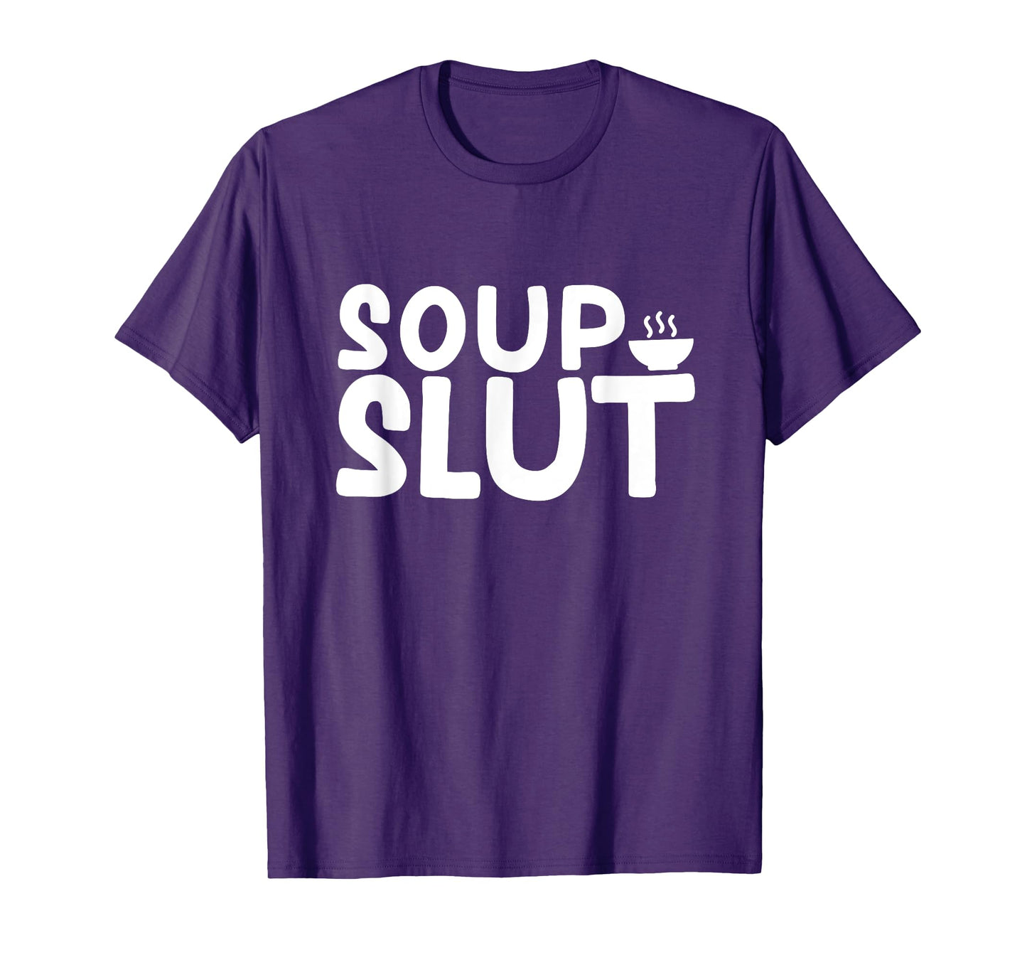 Dirty Sarcastic Soup Lover Graphic Funny Saying Soup Slut T-Shirt