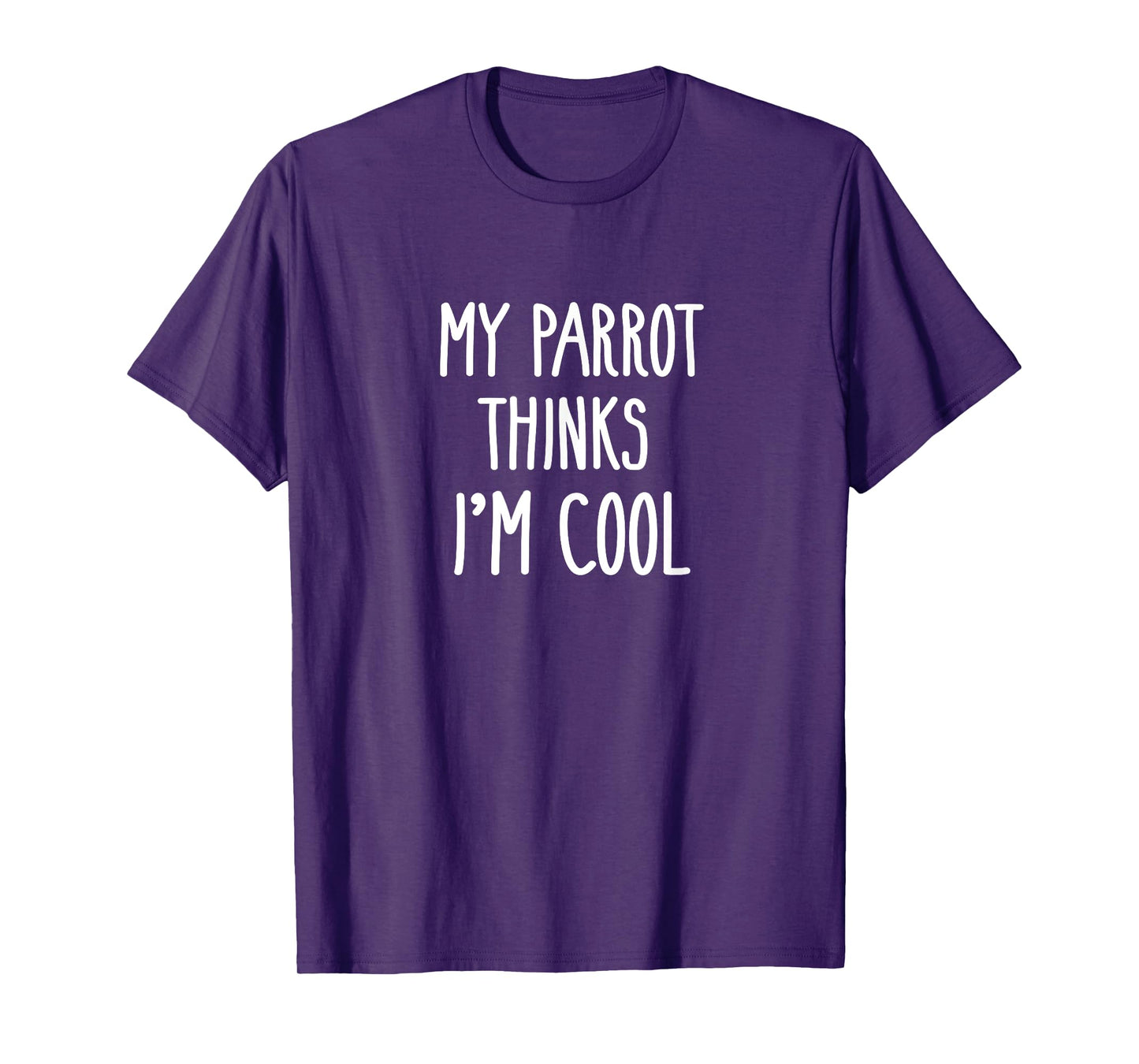 Funny My Parrot Thinks I'm Cool Shirt Bird Lovers Gift T-Shirt