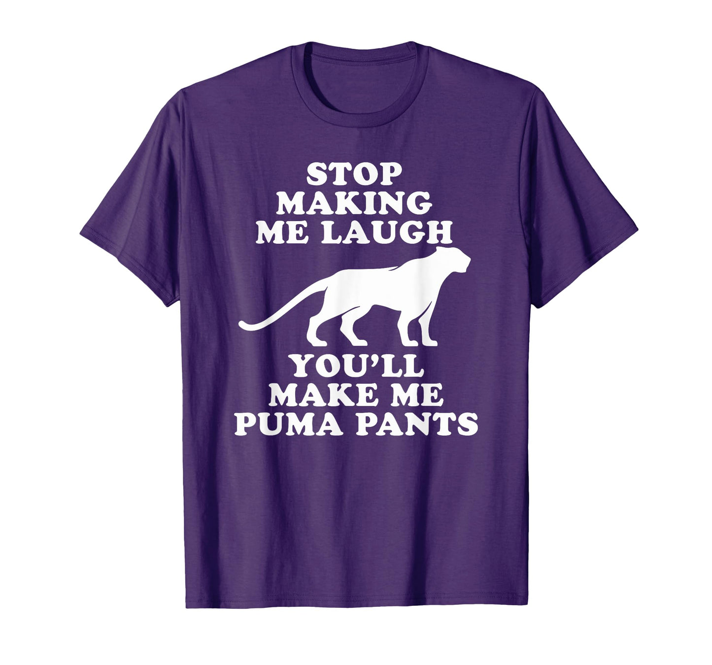 Stop making me laugh you'll make me Puma pants | Funny gift T-Shirt