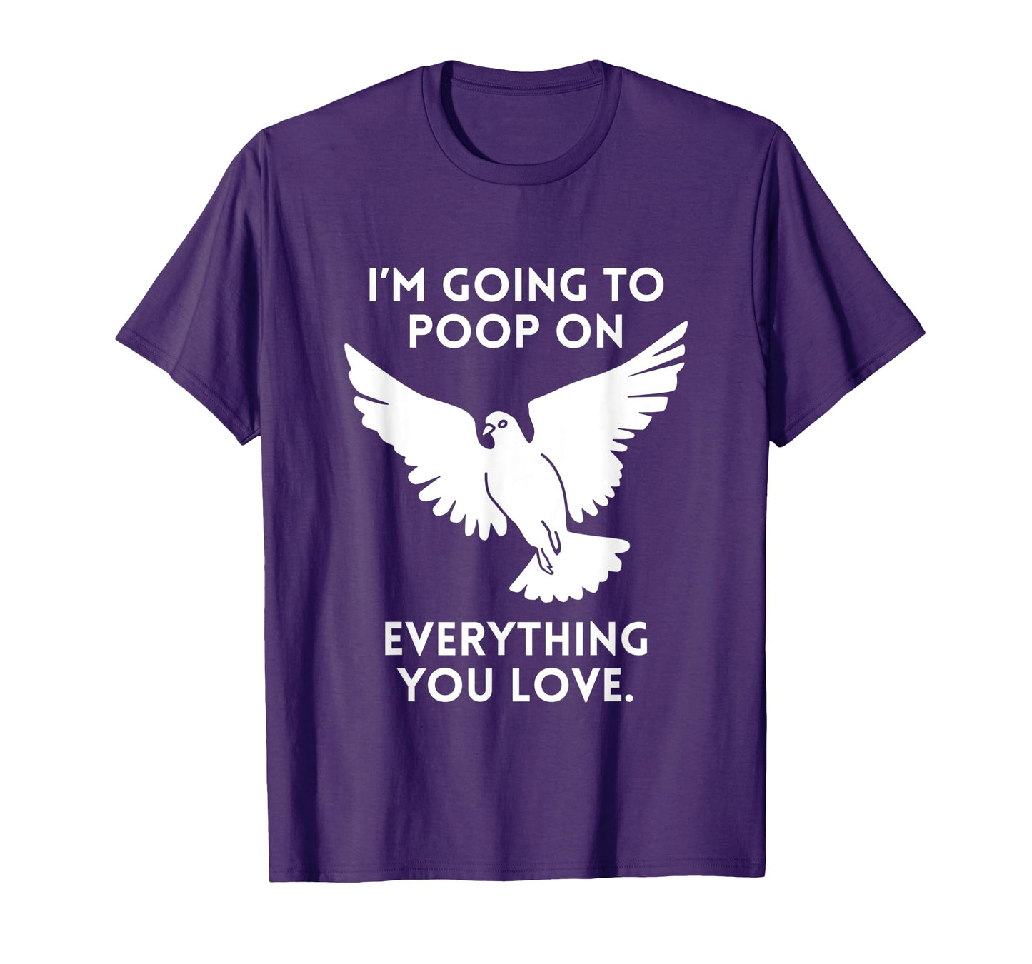 Im Going To Poop On Everything You Love Pigeon Doves T-Shirt