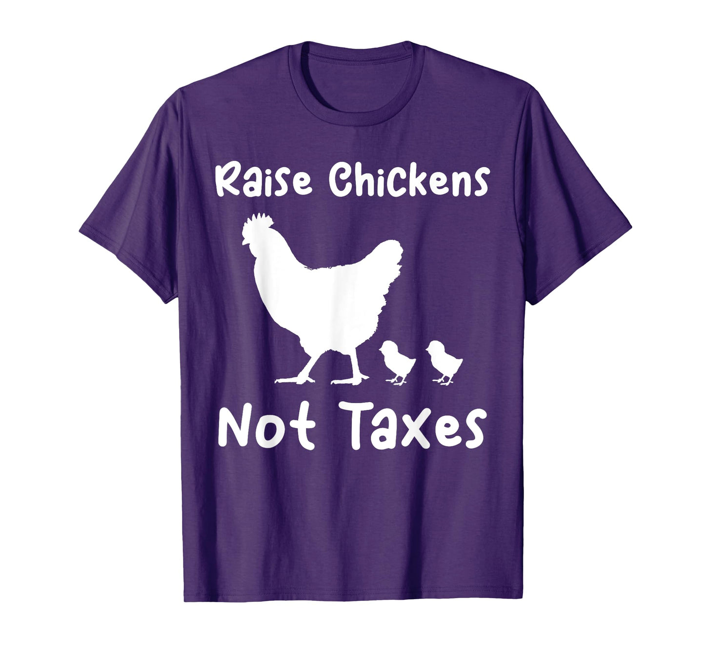 Raise Chickens Not Taxes Ranch Homestead Libertarian Chicks T-Shirt