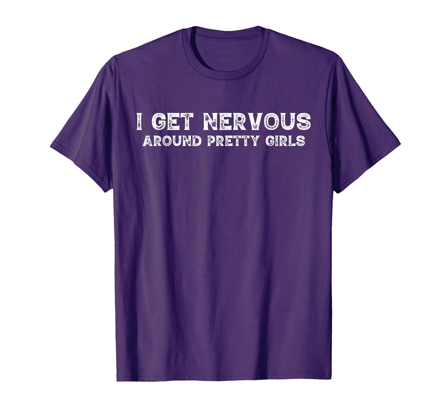 I Get Nervous Around Pretty Girls Funny T-Shirt