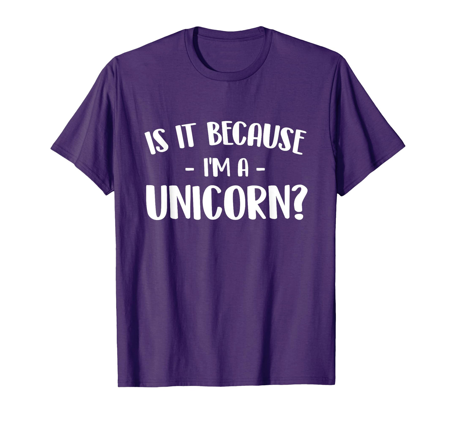 Is It Because I'm A Unicorn - Mystical Creature Magical T-Shirt