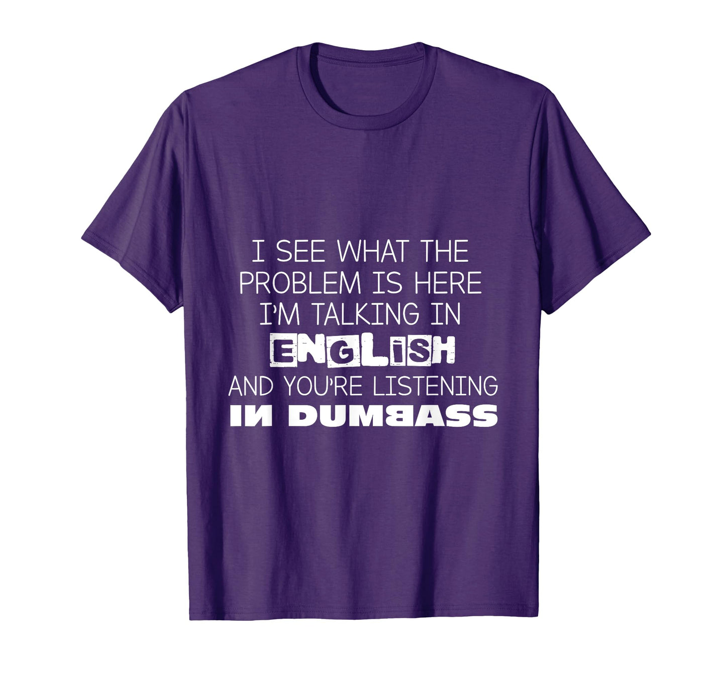 I'm Talking In English And You're Listening In Dumbass Funny T-Shirt