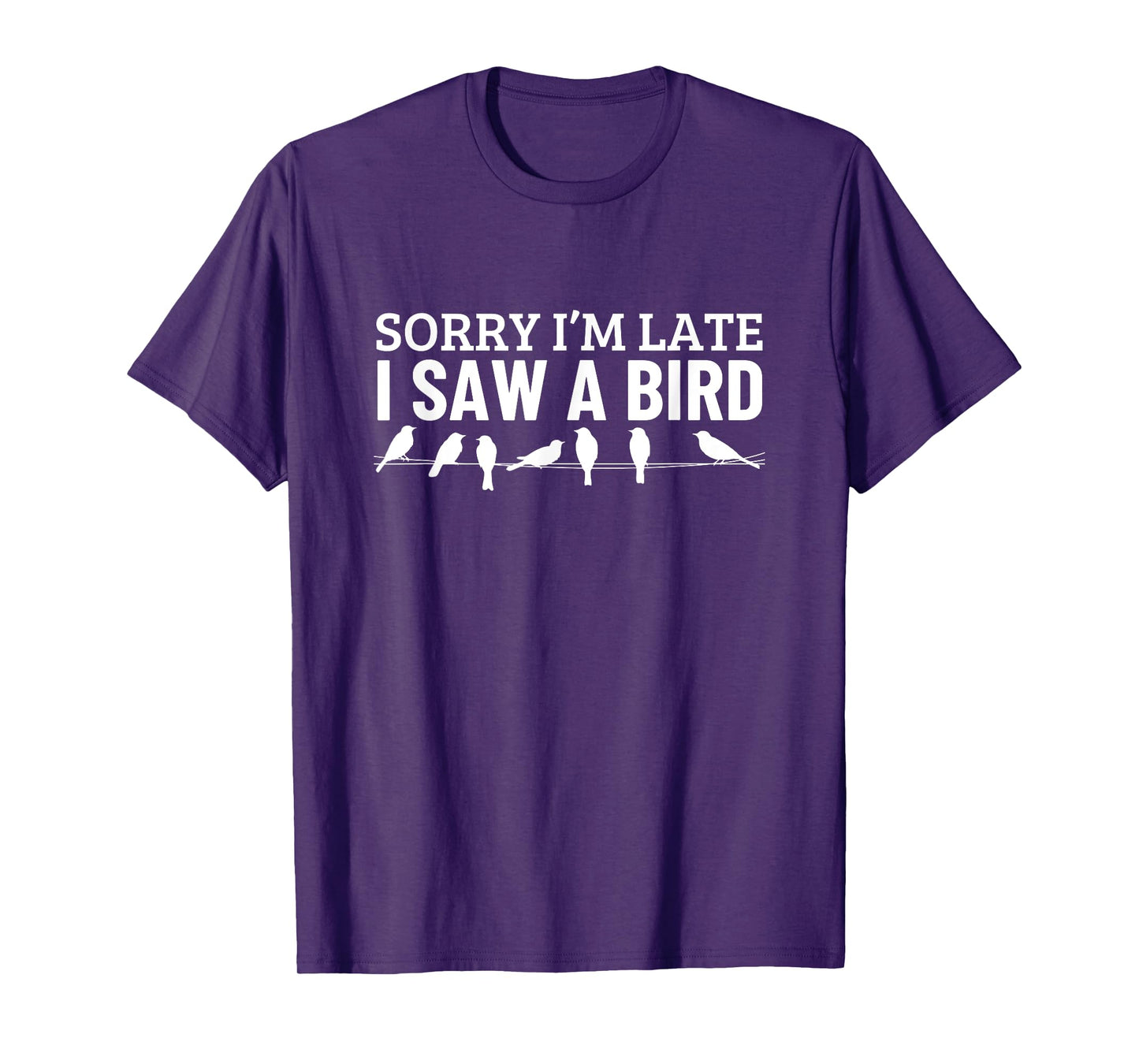 Sorry I'm Late I Saw A Bird Funny Bird Watching T-Shirt