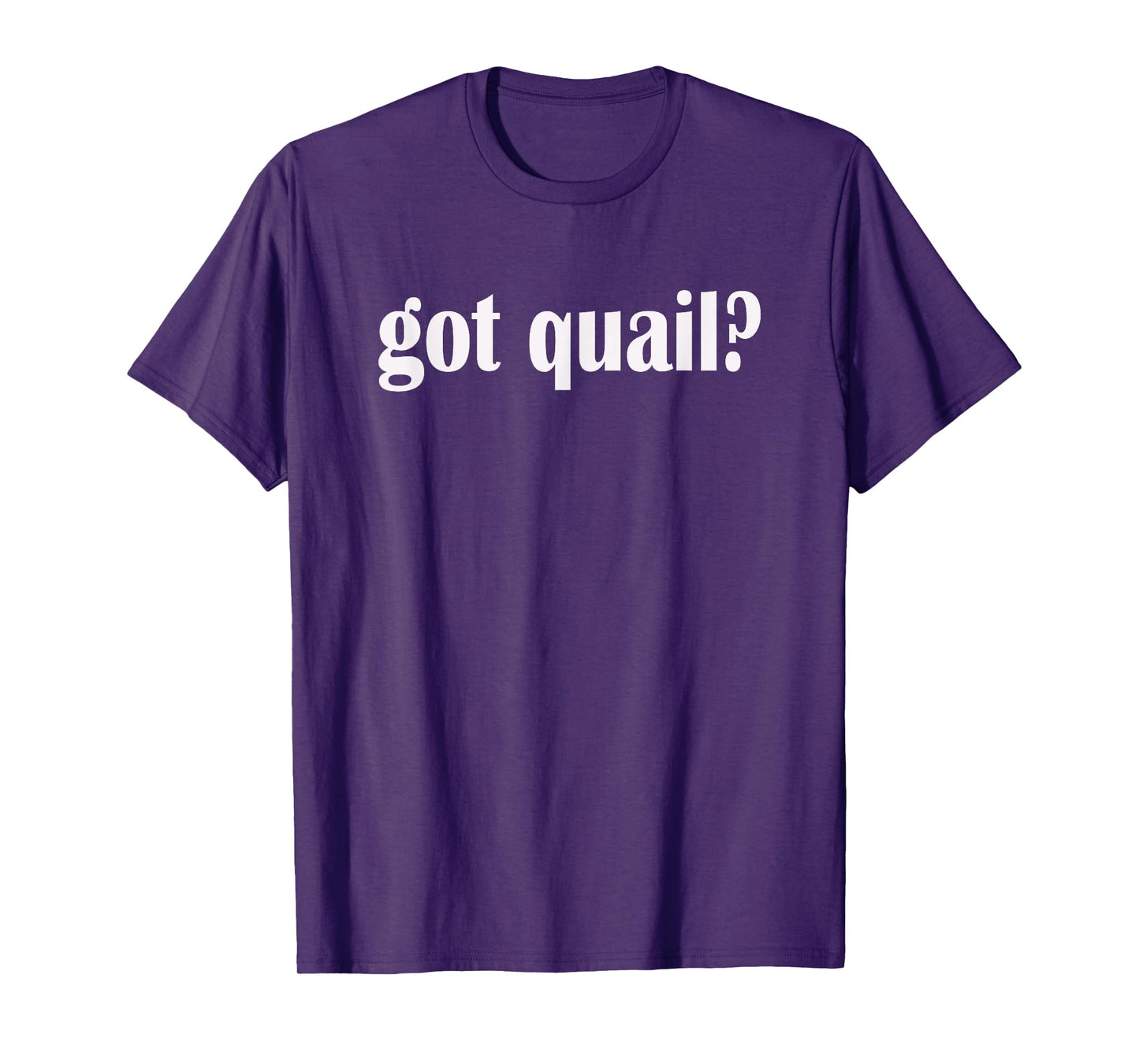 Got Quail? Classic Fit Quail Hunting T Shirt T-Shirt