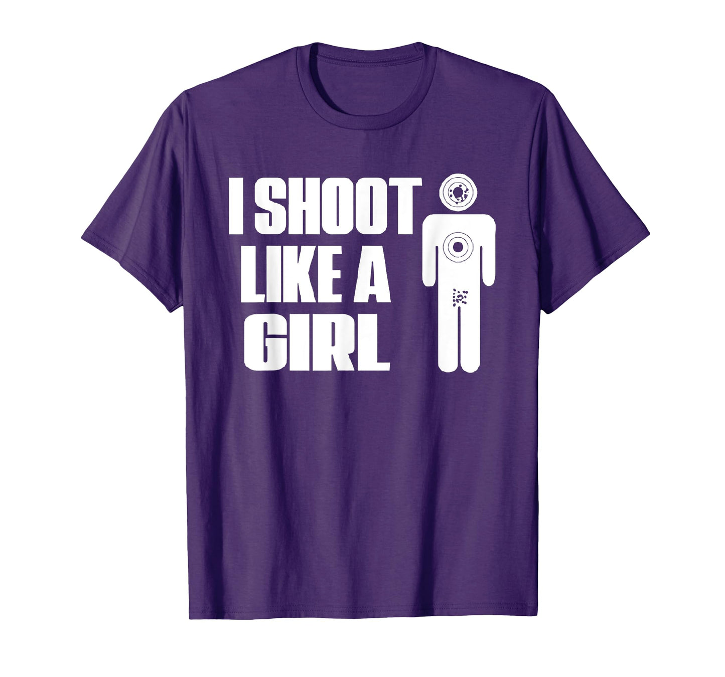 I Shoot Like A Girl - Gun Shooting Funny Gift T-Shirt