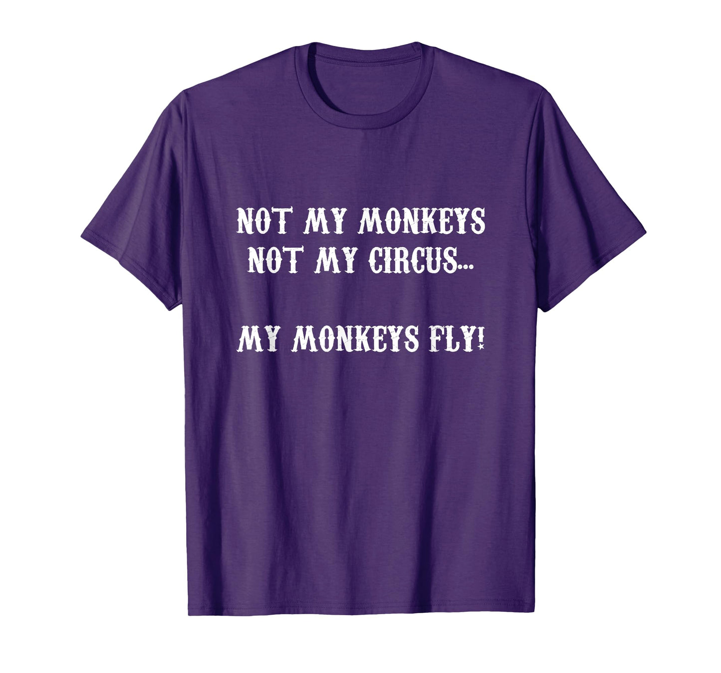 Not My Monkeys Not My Circus...My Monkeys Fly T-Shirt T-Shirt