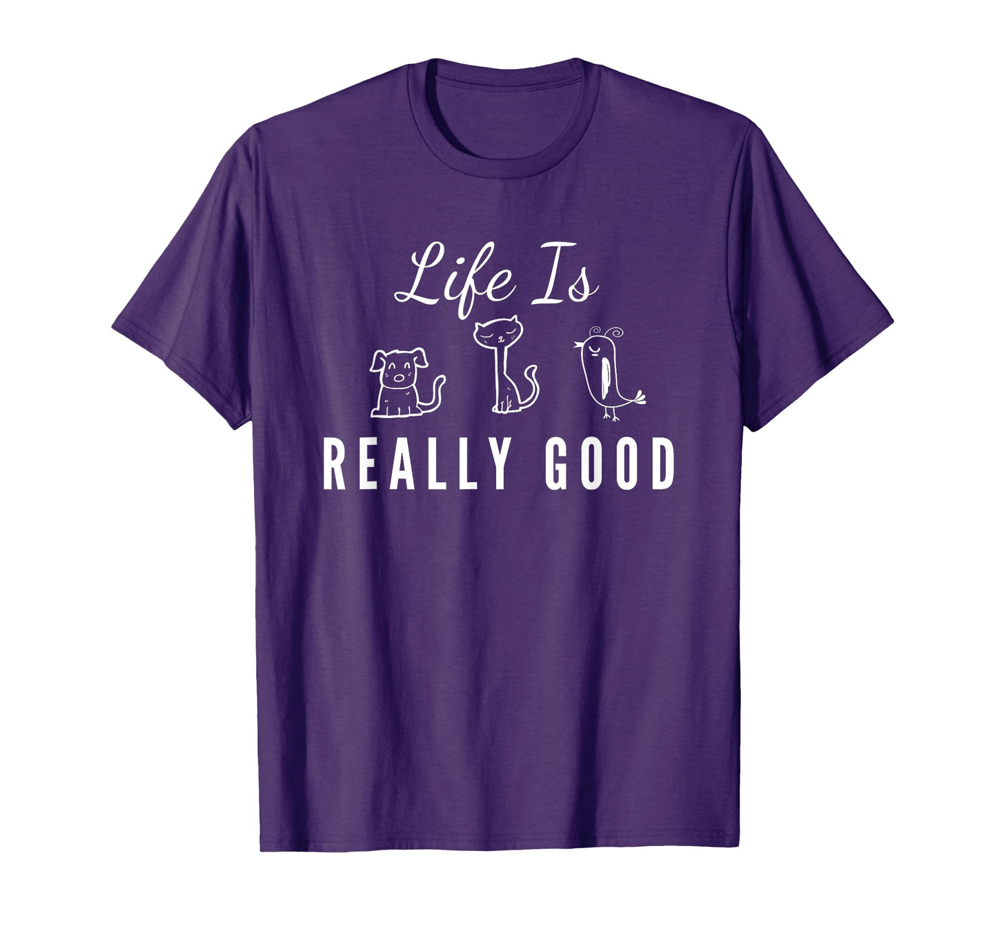 Life Is Really Good Dog Cat Bird Animal Lover Gift for Kids T-Shirt