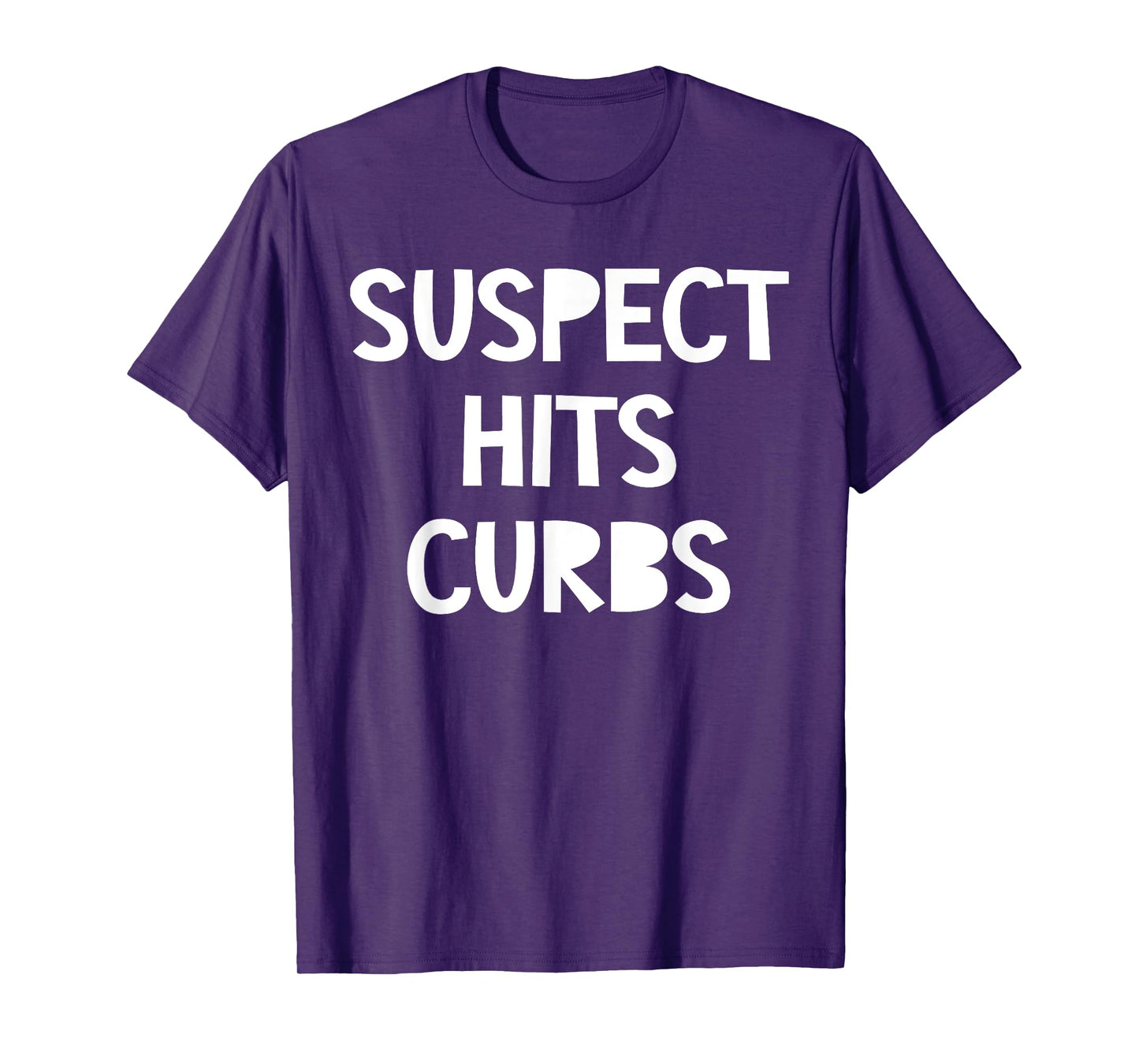 Suspect Hits Curbs Shirt Funny Saying Quote For Men Women T-Shirt
