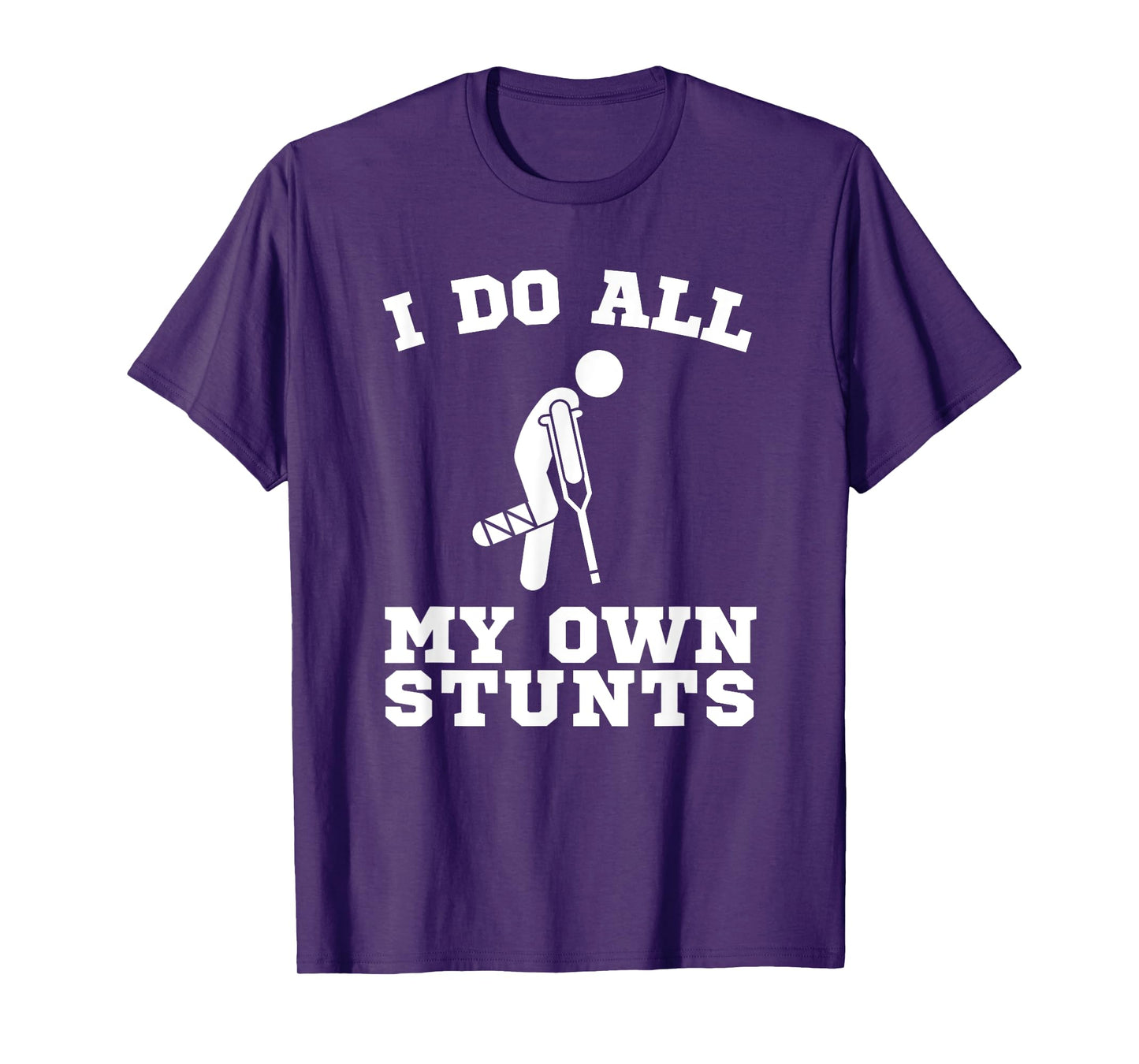 I Do My Own Stunts Leg Get Well Soon Funny Crutches Gift T-Shirt