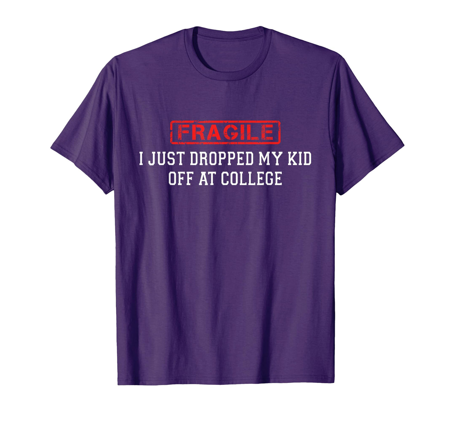 Fragile I Just Dropped My Kid Off at College Funny for Mom T-Shirt