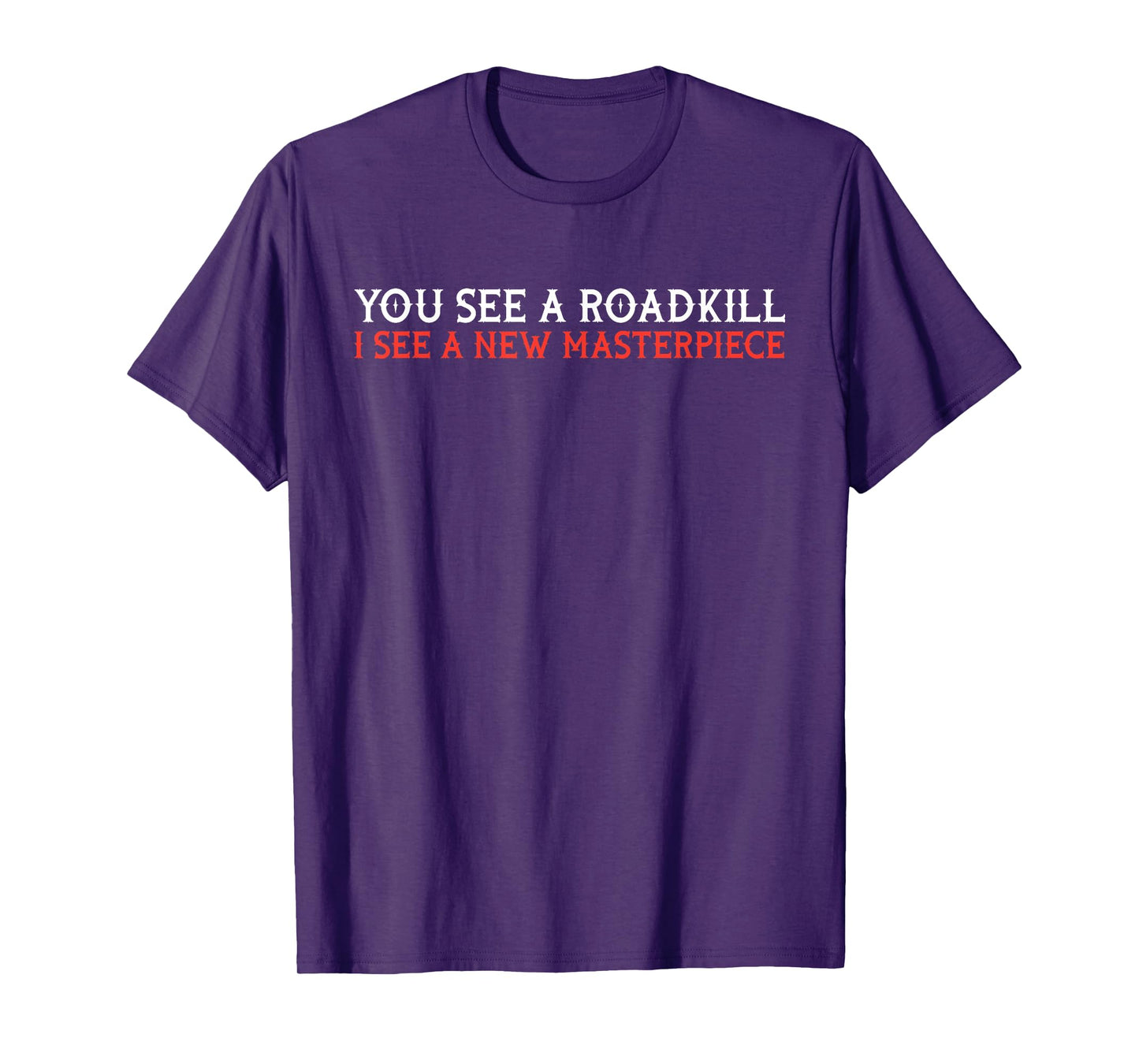 You see roadkill - taxidermy taxidermist gift T-Shirt