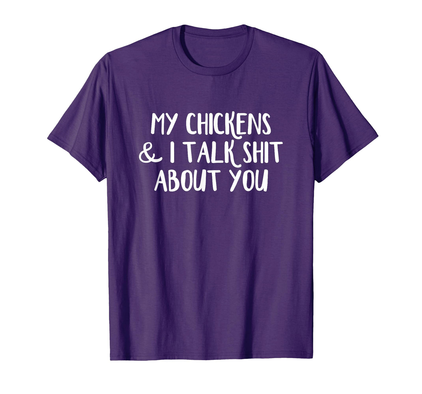 My Chickens and I Talk Shit About You T-Shirt