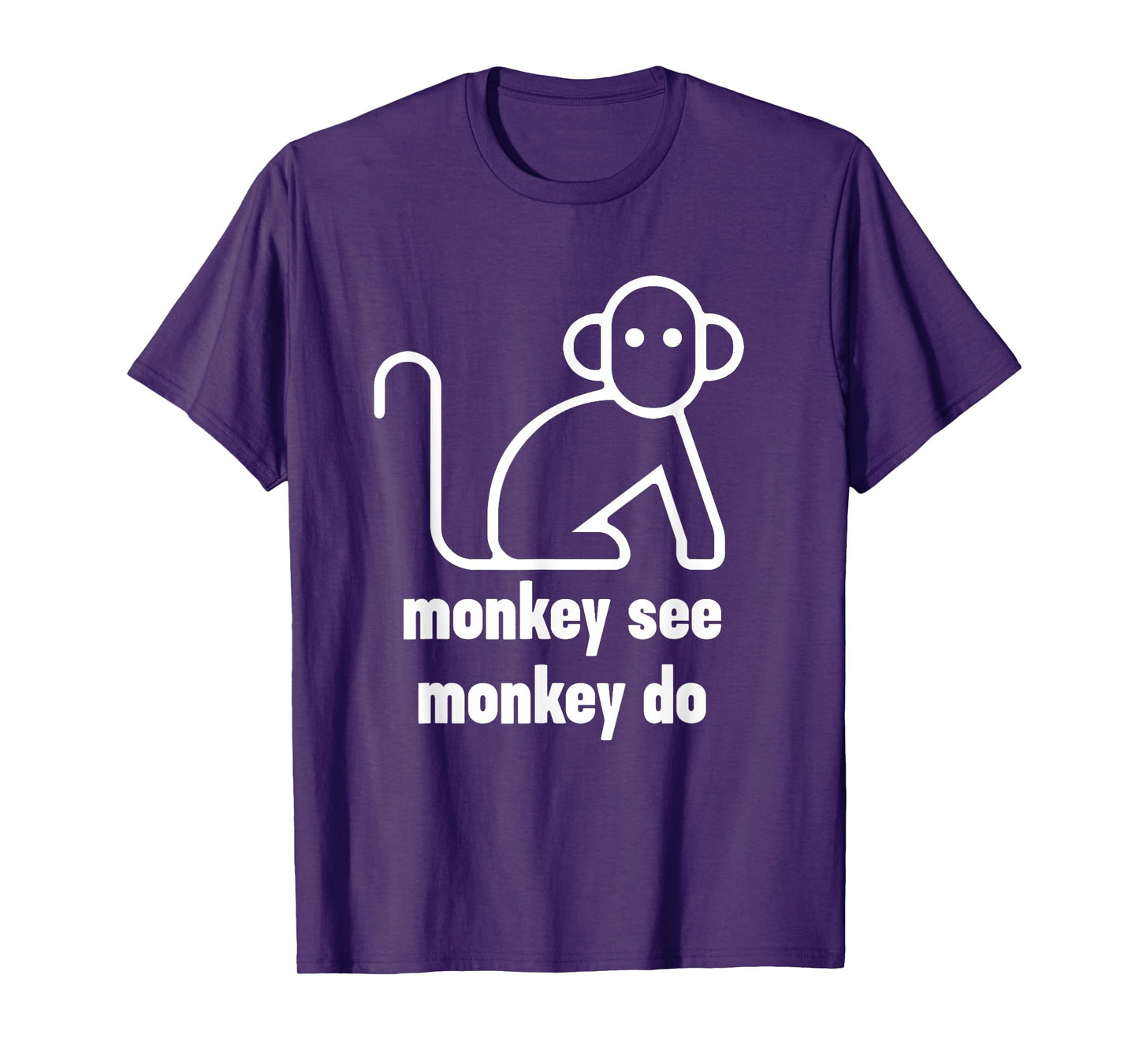 Monkey See Monkey Do Funny T-Shirt T-Shirt