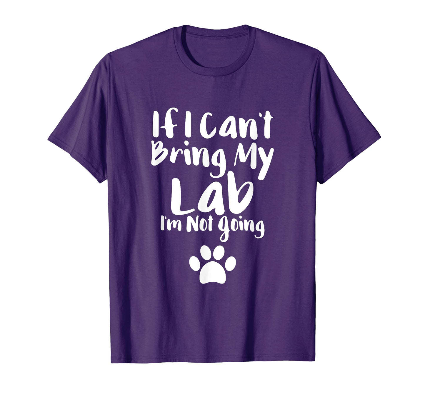 If I Can't Bring My Lab I'm Not Going T Shirt Labrador Love
