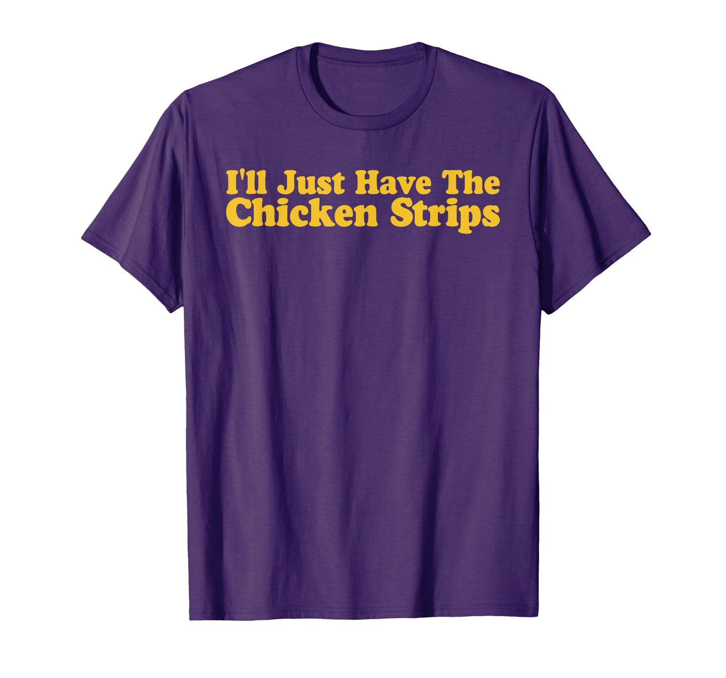 I'll Just Have The Chicken Strips Funny Chicken Lover T-Shirt