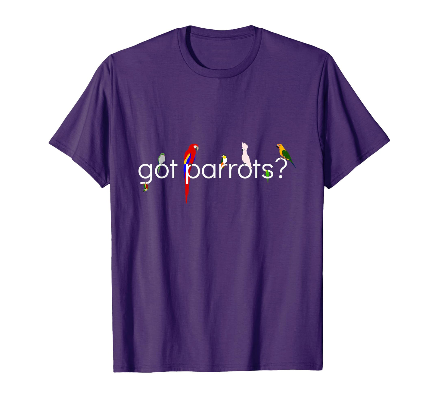 Got Parrots? T-Shirt T-Shirt