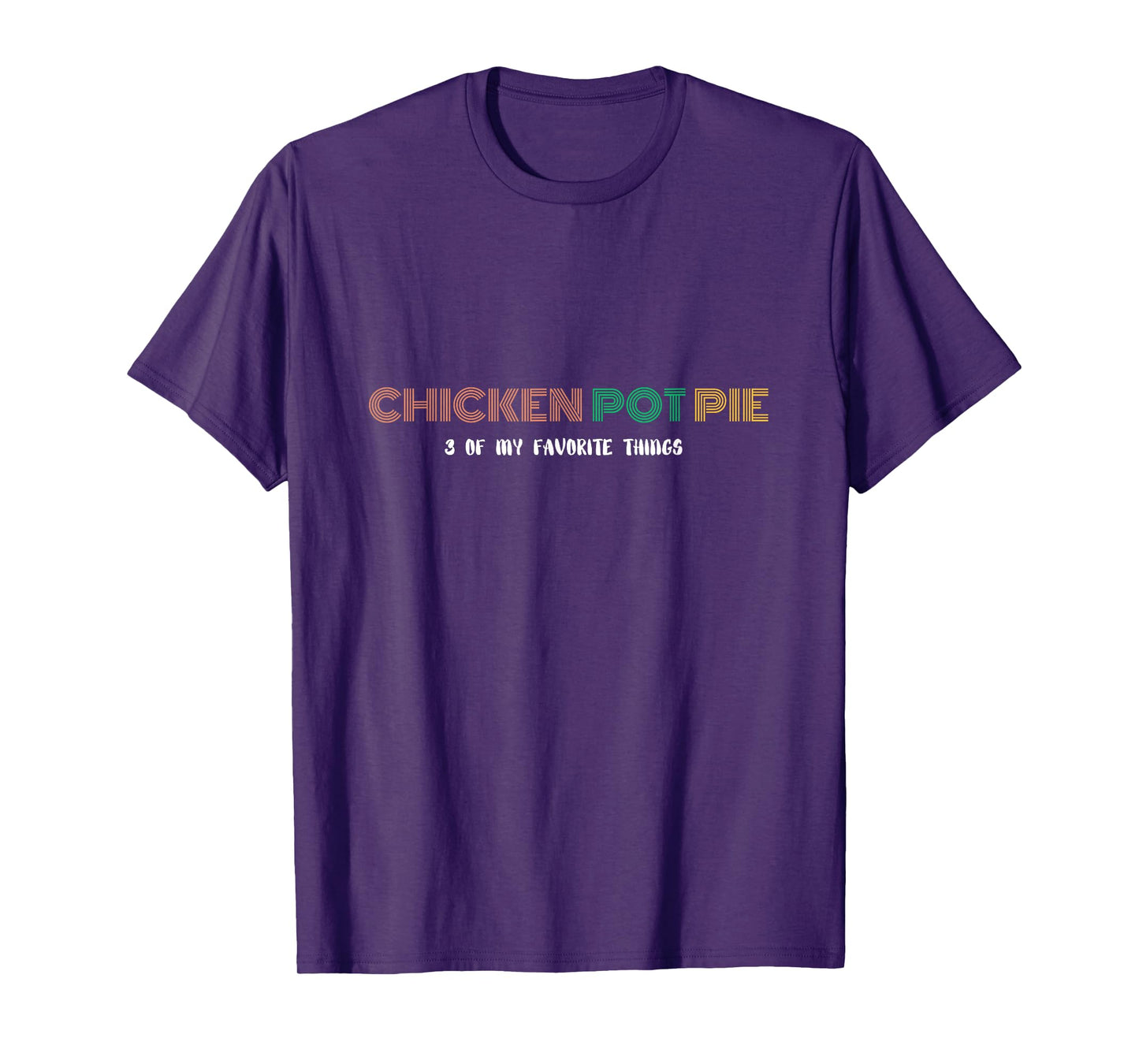 Three of my favorite things - Chicken Pot Pie T-Shirt