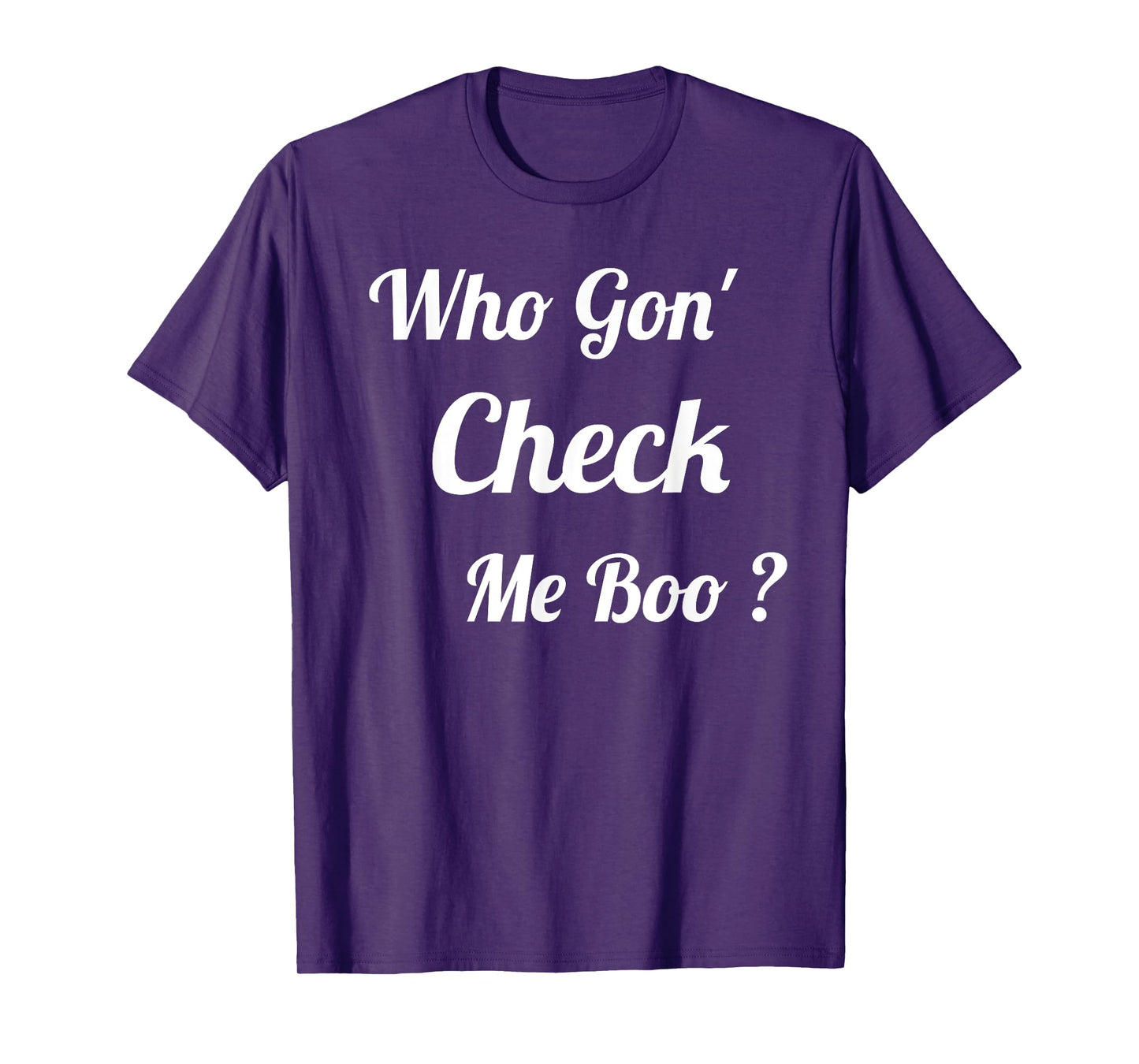 Who Gon' Check Me Boo T-Shirt