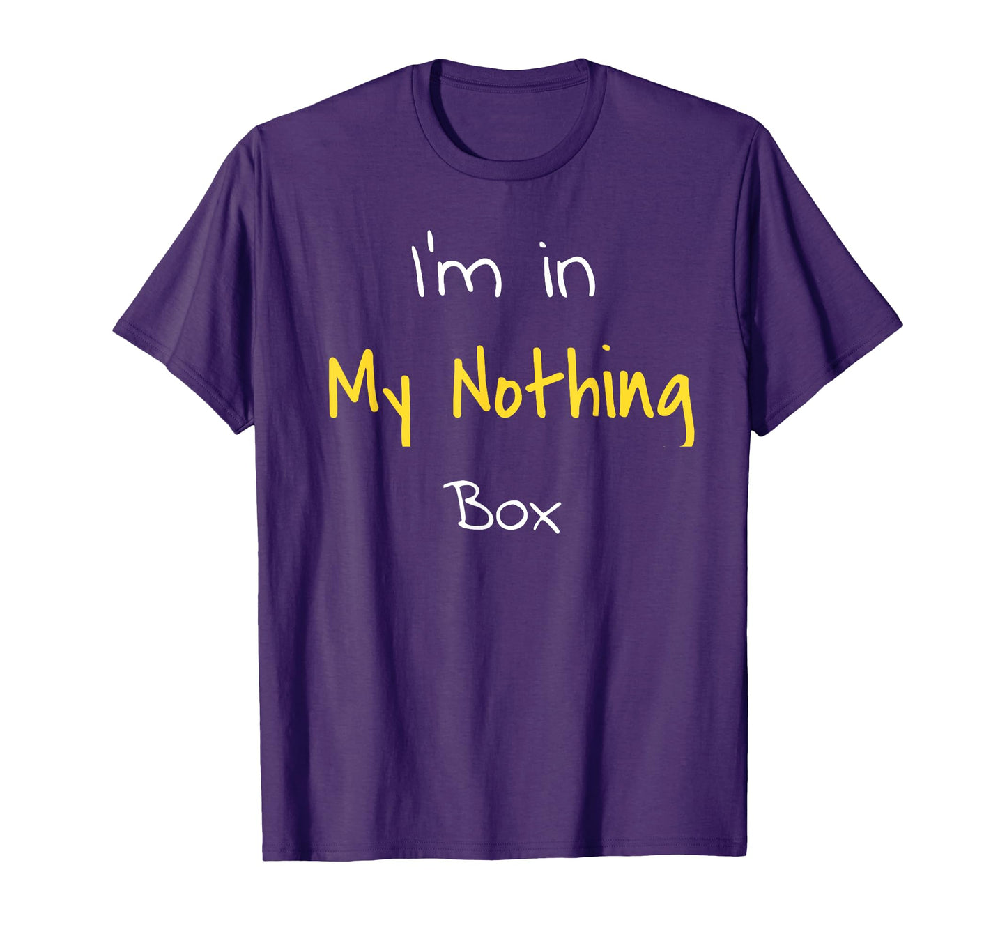 T-shirt I'm in my nothing box funny gift for students T-Shirt